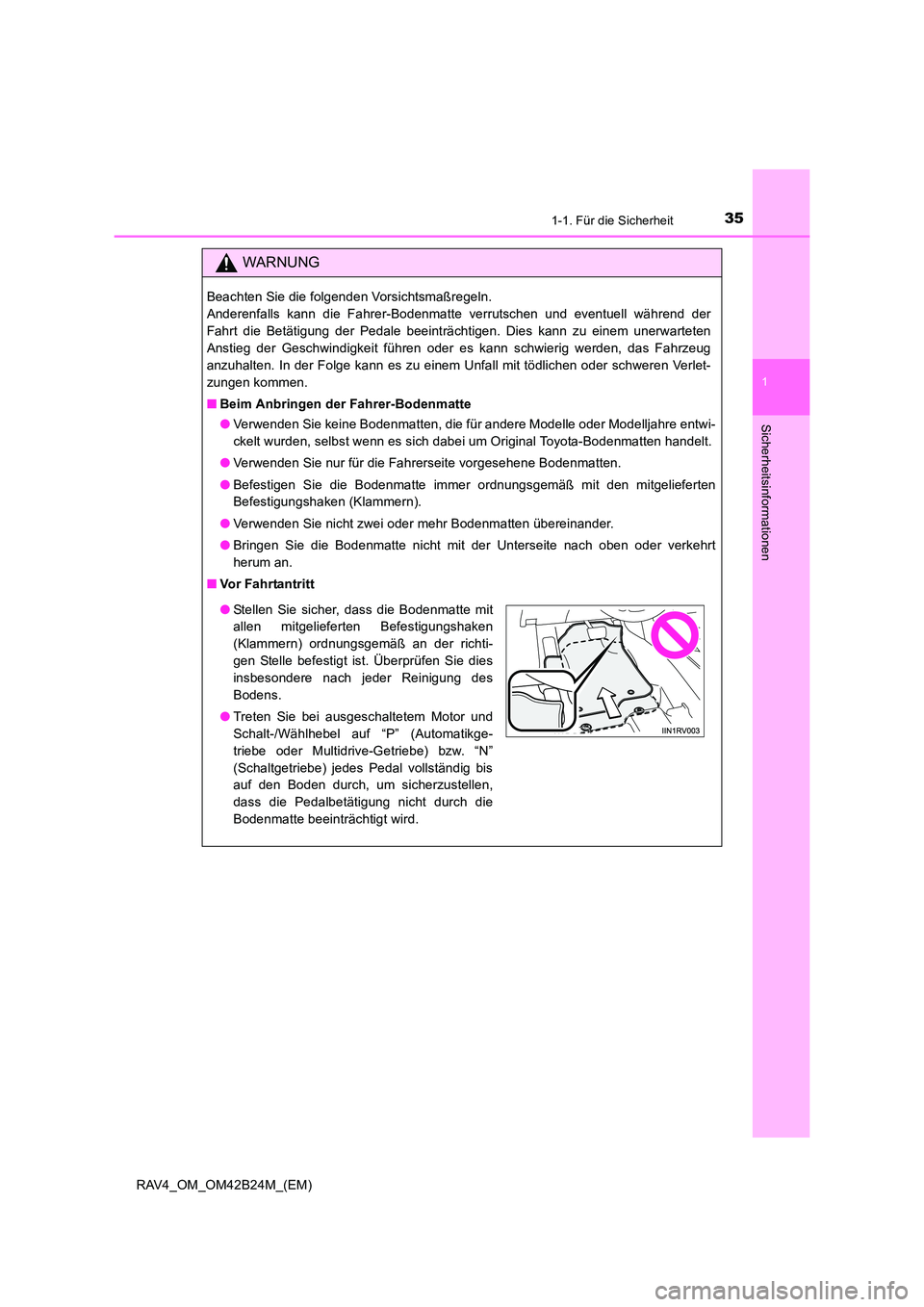 TOYOTA RAV4 2016 Betriebsanleitungen (in German) 351-1. Für die Sicherheit
1
RAV4_OM_OM42B24M_(EM)
Sicherheitsinformationen
WARNUNG
Beachten Sie die folgenden Vorsichtsmaßregeln.
Anderenfalls kann die Fahrer-Bodenmatte verrutschen und eventuell w TOYOTA RAV4 2016 Betriebsanleitungen (in German) 351-1. Für die Sicherheit
1
RAV4_OM_OM42B24M_(EM)
Sicherheitsinformationen
WARNUNG
Beachten Sie die folgenden Vorsichtsmaßregeln.
Anderenfalls kann die Fahrer-Bodenmatte verrutschen und eventuell w