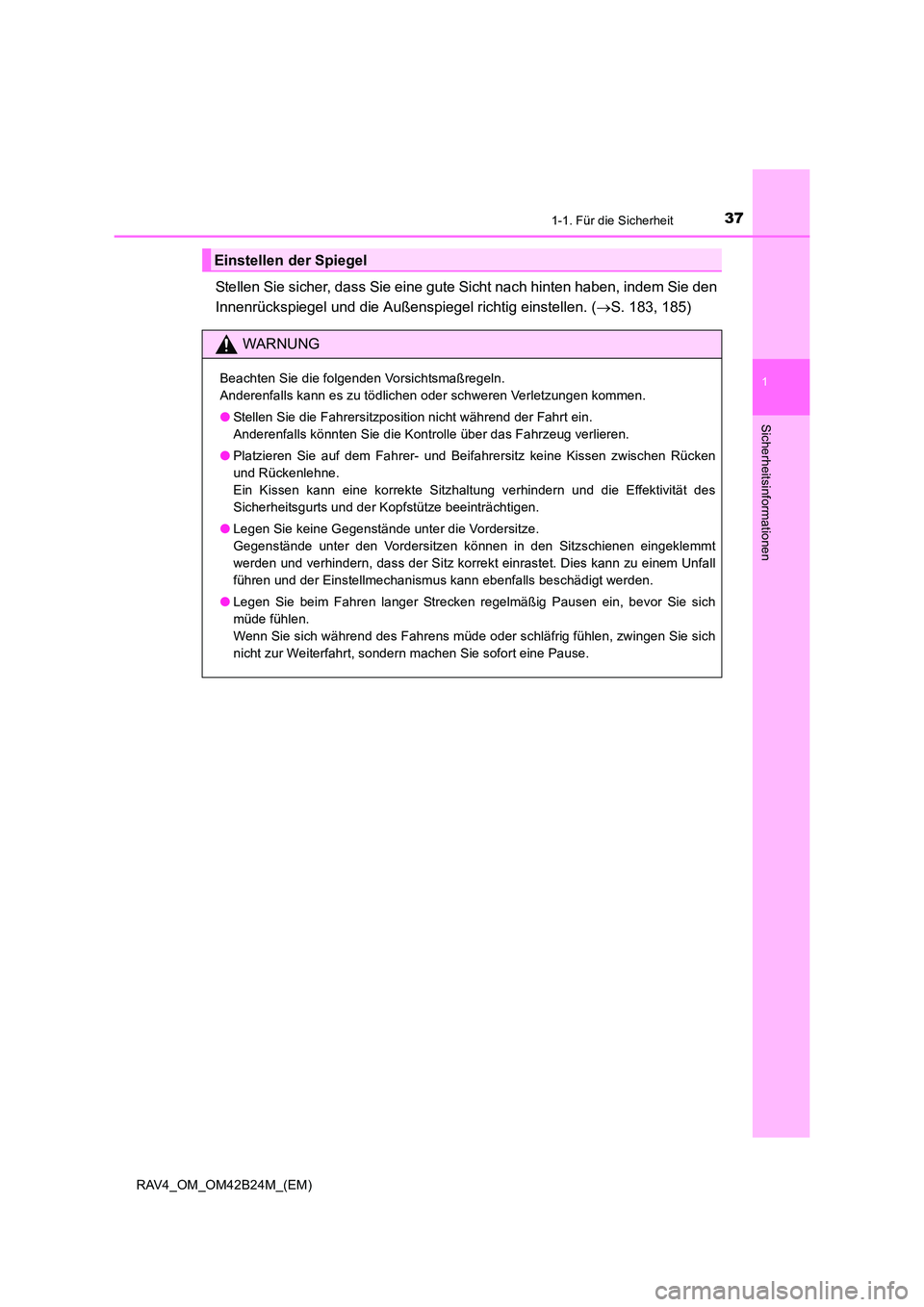 TOYOTA RAV4 2016 Betriebsanleitungen (in German) 371-1. Für die Sicherheit
1
RAV4_OM_OM42B24M_(EM)
Sicherheitsinformationen
Stellen Sie sicher, dass Sie eine gute Sicht nach hinten haben, indem Sie den
Innenrückspiegel und die Außenspiegel richti TOYOTA RAV4 2016 Betriebsanleitungen (in German) 371-1. Für die Sicherheit
1
RAV4_OM_OM42B24M_(EM)
Sicherheitsinformationen
Stellen Sie sicher, dass Sie eine gute Sicht nach hinten haben, indem Sie den
Innenrückspiegel und die Außenspiegel richti