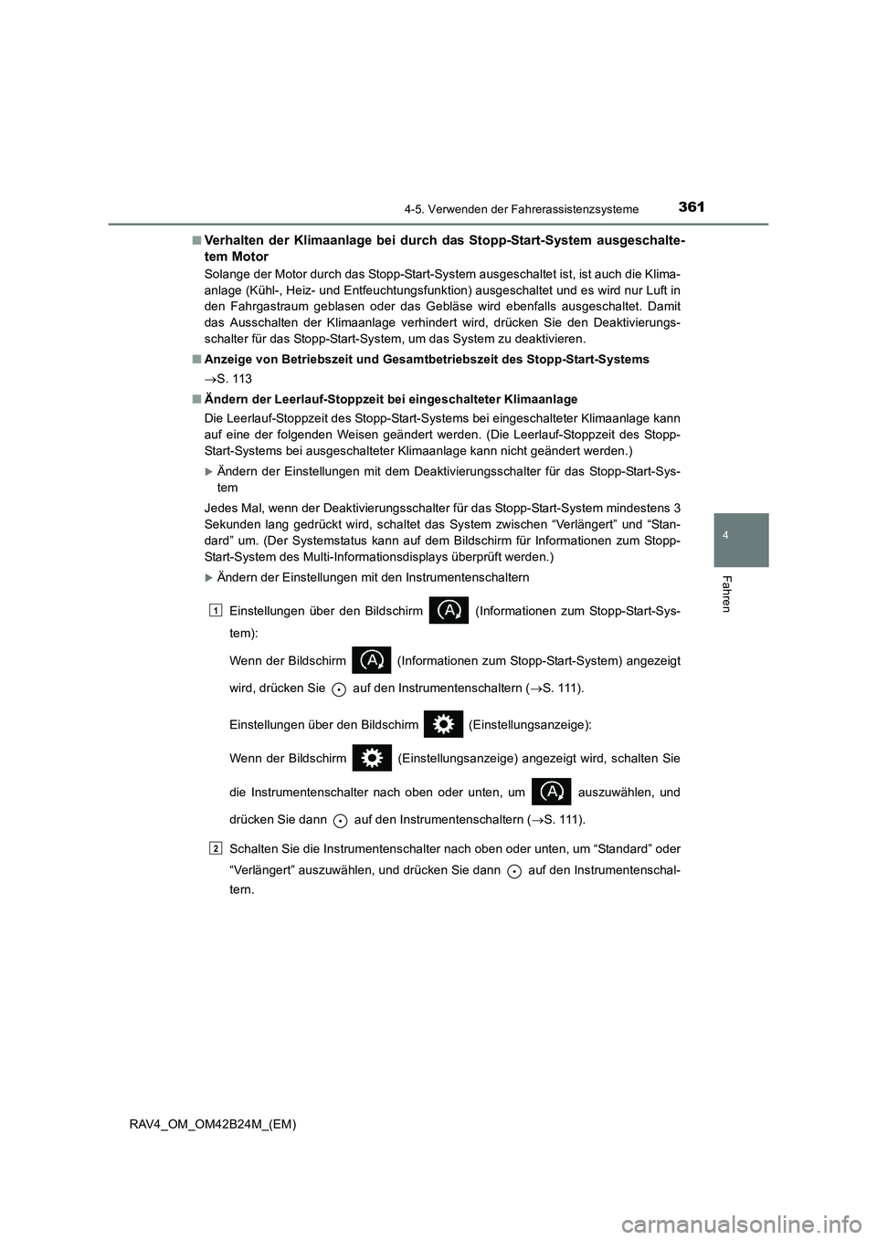 TOYOTA RAV4 2016  Betriebsanleitungen (in German) 3614-5. Verwenden der Fahrerassistenzsysteme
4
Fahren
RAV4_OM_OM42B24M_(EM)■
Verhalten der Klimaanlage bei durch das Stopp-Start-System ausgeschalte-
tem Motor
Solange der Motor durch das Stopp-Star