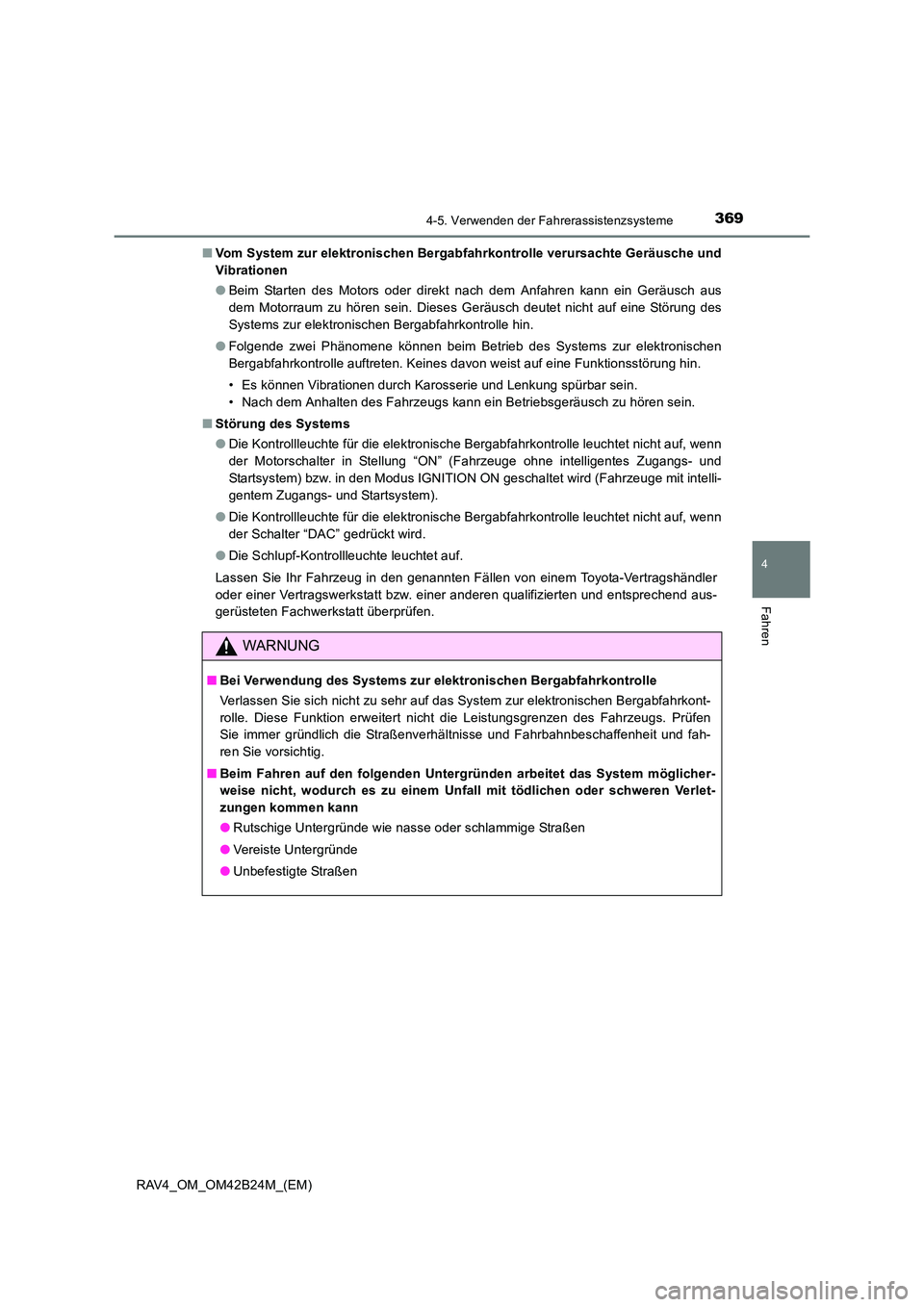 TOYOTA RAV4 2016  Betriebsanleitungen (in German) 3694-5. Verwenden der Fahrerassistenzsysteme
4
Fahren
RAV4_OM_OM42B24M_(EM)■
Vom System zur elektronischen Bergabfahrkontrolle verursachte Geräusche und
Vibrationen
●Beim Starten des Motors oder 