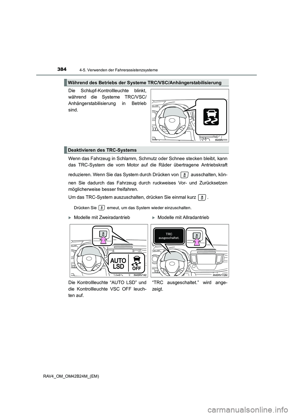 TOYOTA RAV4 2016  Betriebsanleitungen (in German) 3844-5. Verwenden der Fahrerassistenzsysteme
RAV4_OM_OM42B24M_(EM)
Die Schlupf-Kontrollleuchte blinkt,
während die Systeme TRC/VSC/
Anhängerstabilisierung in Betrieb
sind.
Wenn das Fahrzeug in Schla