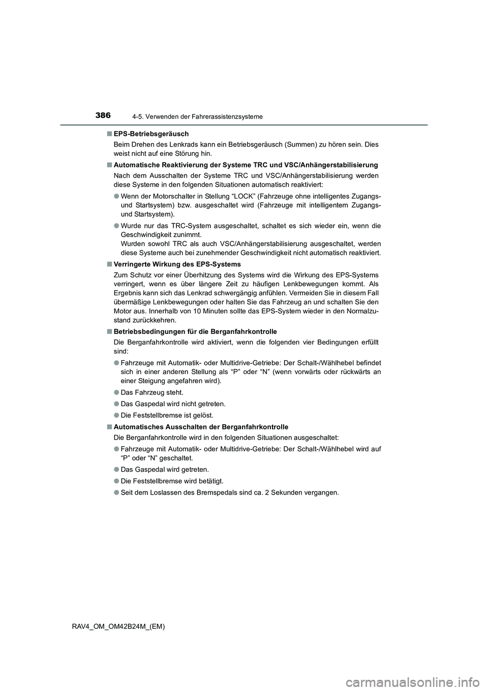 TOYOTA RAV4 2016  Betriebsanleitungen (in German) 3864-5. Verwenden der Fahrerassistenzsysteme
RAV4_OM_OM42B24M_(EM)■
EPS-Betriebsgeräusch
Beim Drehen des Lenkrads kann ein Betriebsgeräusch (Summen) zu hören sein. Dies
weist nicht auf eine Stör