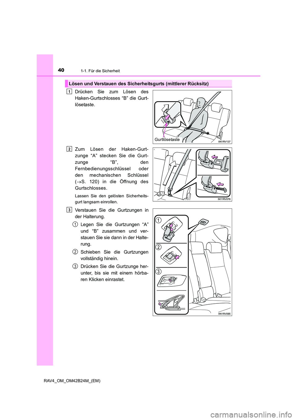 TOYOTA RAV4 2016 Betriebsanleitungen (in German) 401-1. Für die Sicherheit
RAV4_OM_OM42B24M_(EM)
Drücken Sie zum Lösen des
Haken-Gurtschlosses “B” die Gurt-
lösetaste.
Zum Lösen der Haken-Gurt-
zunge “A” stecken Sie die Gurt-
zunge “B TOYOTA RAV4 2016 Betriebsanleitungen (in German) 401-1. Für die Sicherheit
RAV4_OM_OM42B24M_(EM)
Drücken Sie zum Lösen des
Haken-Gurtschlosses “B” die Gurt-
lösetaste.
Zum Lösen der Haken-Gurt-
zunge “A” stecken Sie die Gurt-
zunge “B