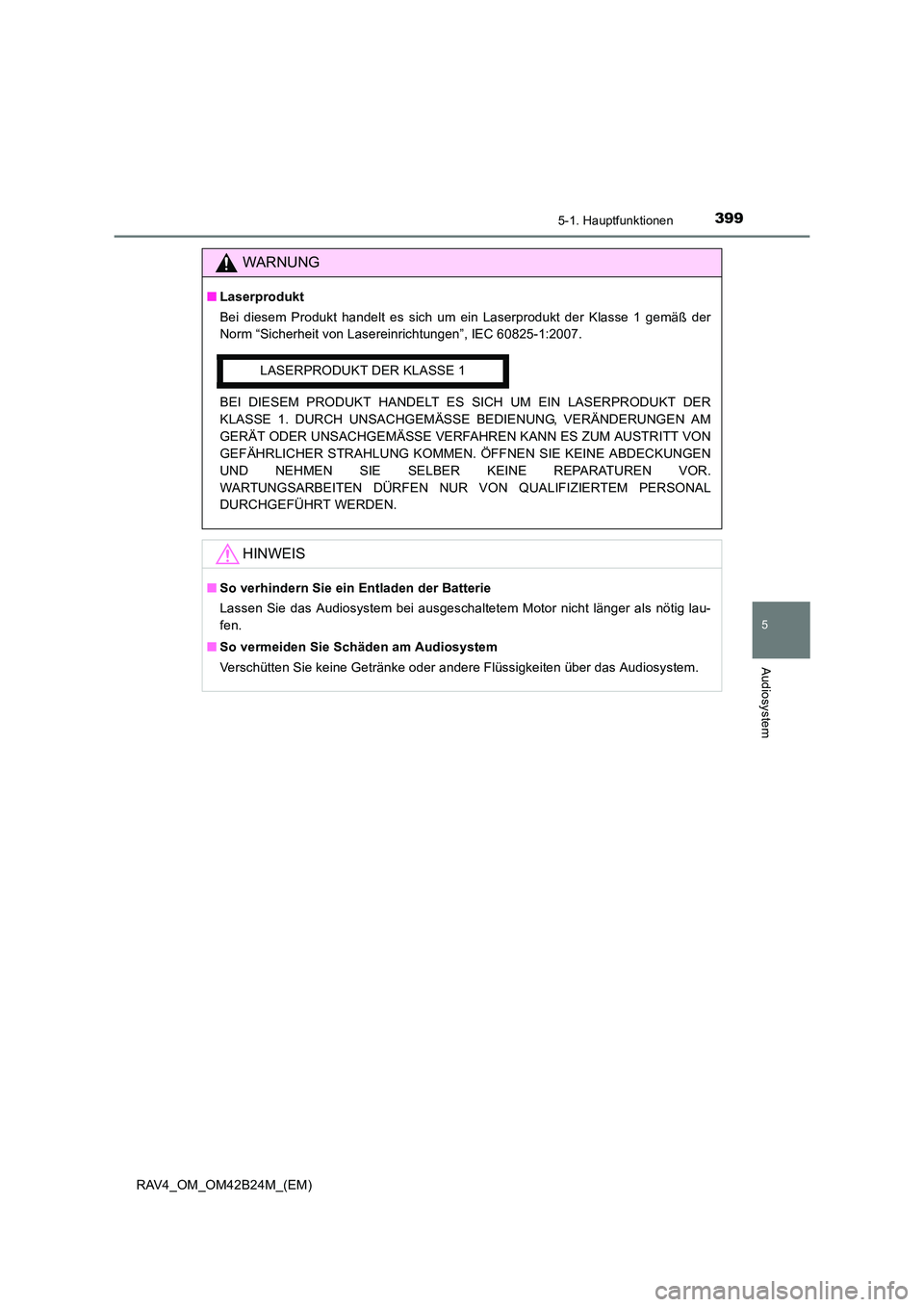 TOYOTA RAV4 2016  Betriebsanleitungen (in German) 3995-1. Hauptfunktionen
5
Audiosystem
RAV4_OM_OM42B24M_(EM)
WARNUNG
■Laserprodukt
Bei diesem Produkt handelt es sich um ein Laserprodukt der Klasse 1 gemäß der
Norm “Sicherheit von Lasereinricht