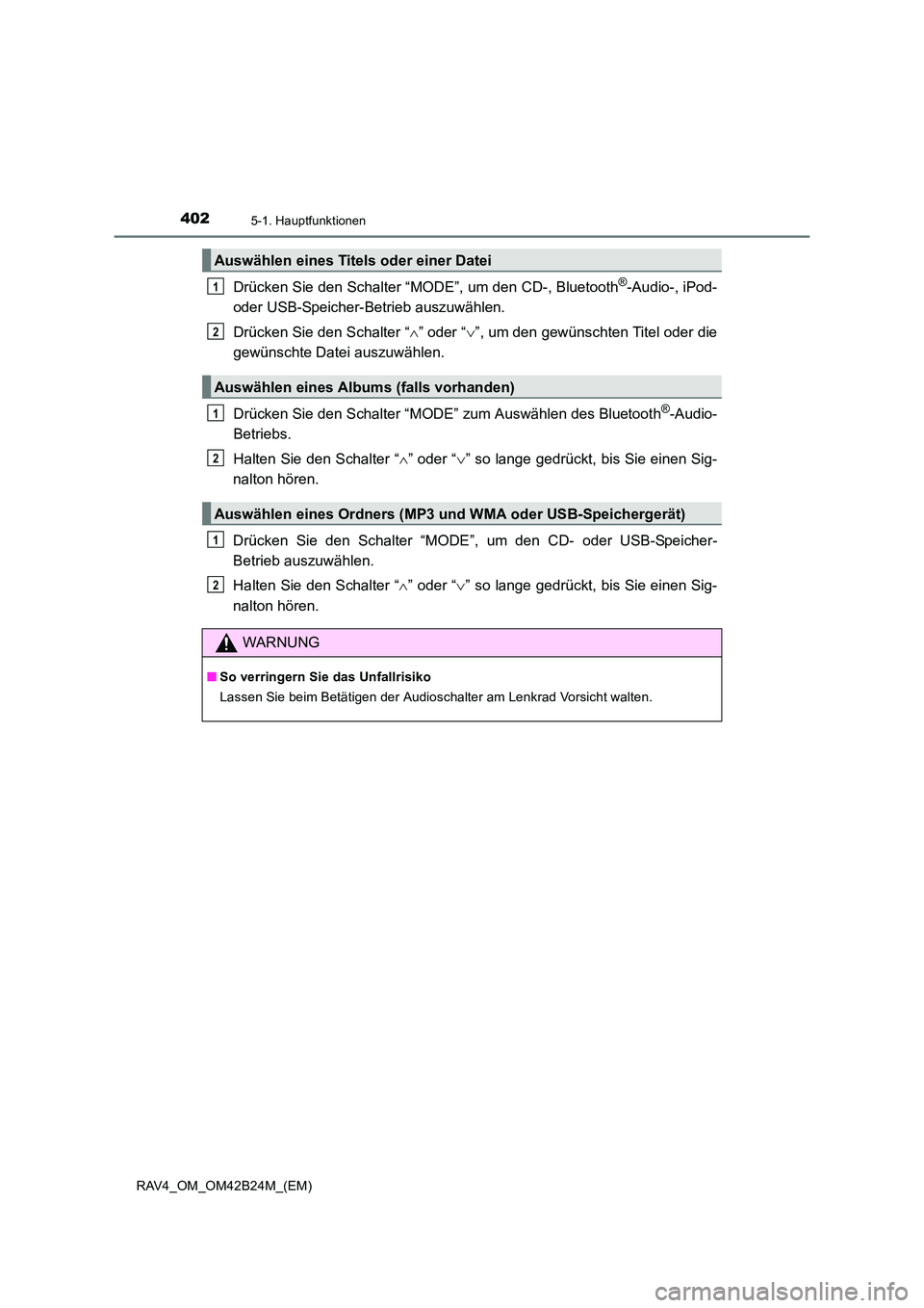 TOYOTA RAV4 2016  Betriebsanleitungen (in German) 4025-1. Hauptfunktionen
RAV4_OM_OM42B24M_(EM)
Drücken Sie den Schalter “MODE”, um den CD-, Bluetooth®-Audio-, iPod-
oder USB-Speicher-Betrieb auszuwählen.
Drücken Sie den Schalter “ ∧” o