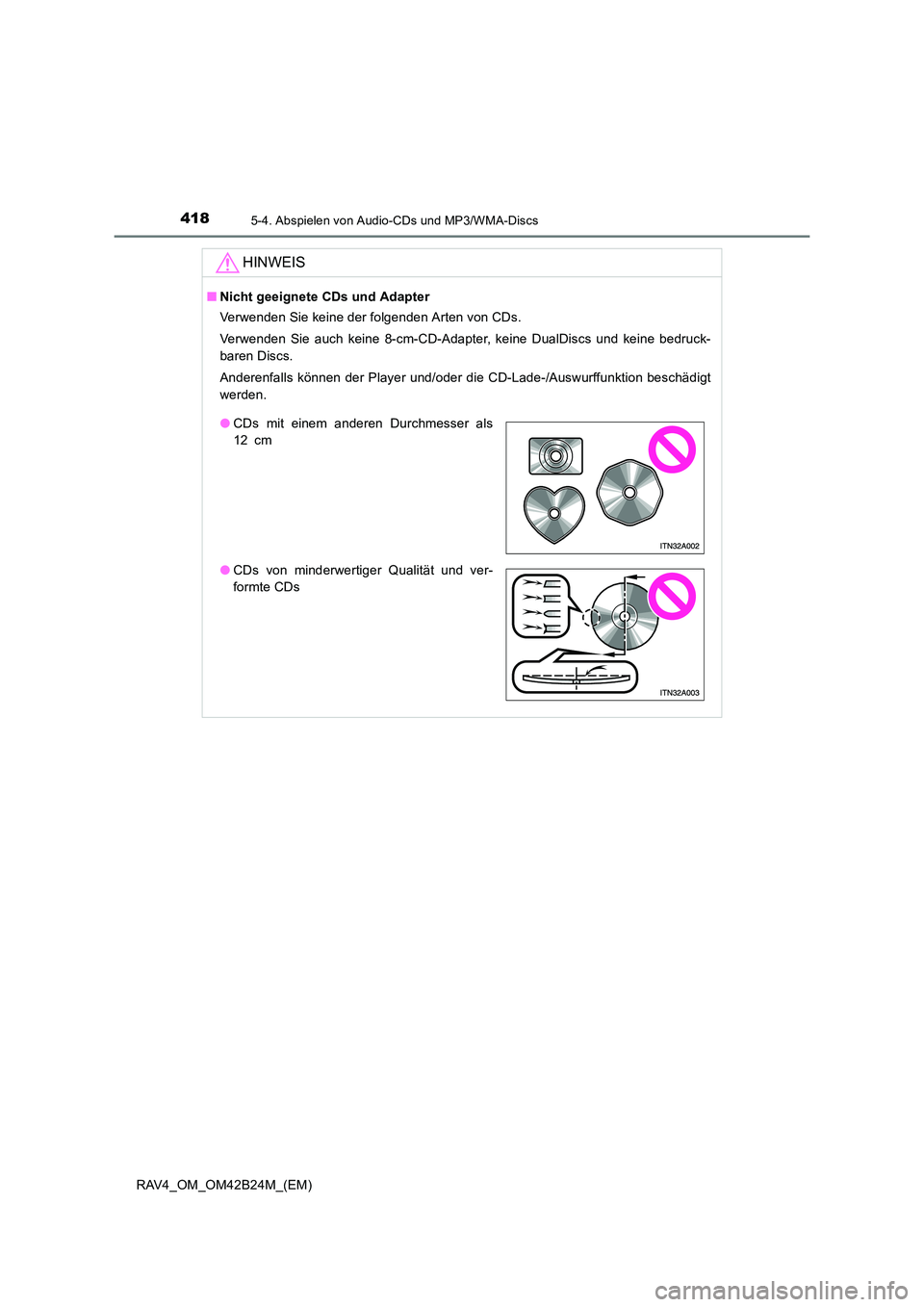 TOYOTA RAV4 2016  Betriebsanleitungen (in German) 4185-4. Abspielen von Audio-CDs und MP3/WMA-Discs
RAV4_OM_OM42B24M_(EM)
HINWEIS
■Nicht geeignete CDs und Adapter
Verwenden Sie keine der folgenden Arten von CDs.
Verwenden Sie auch keine 8-cm-CD-Ada