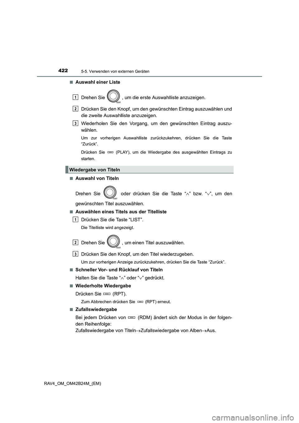 TOYOTA RAV4 2016 Betriebsanleitungen (in German) 4225-5. Verwenden von externen Geräten
RAV4_OM_OM42B24M_(EM)■
Auswahl einer Liste
Drehen Sie , um die erste Auswahlliste anzuzeigen.
Drücken Sie den Knopf, um den gewünschten Eintrag auszuwähle TOYOTA RAV4 2016 Betriebsanleitungen (in German) 4225-5. Verwenden von externen Geräten
RAV4_OM_OM42B24M_(EM)■
Auswahl einer Liste
Drehen Sie , um die erste Auswahlliste anzuzeigen.
Drücken Sie den Knopf, um den gewünschten Eintrag auszuwähle