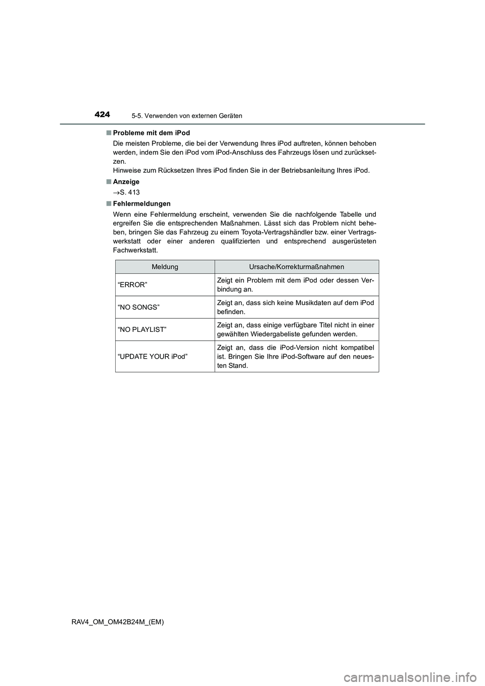 TOYOTA RAV4 2016 Betriebsanleitungen (in German) 4245-5. Verwenden von externen Geräten
RAV4_OM_OM42B24M_(EM)■
Probleme mit dem iPod
Die meisten Probleme, die bei der Verwendung Ihres iPod auftreten, können behoben
werden, indem Sie den iPod vom TOYOTA RAV4 2016 Betriebsanleitungen (in German) 4245-5. Verwenden von externen Geräten
RAV4_OM_OM42B24M_(EM)■
Probleme mit dem iPod
Die meisten Probleme, die bei der Verwendung Ihres iPod auftreten, können behoben
werden, indem Sie den iPod vom