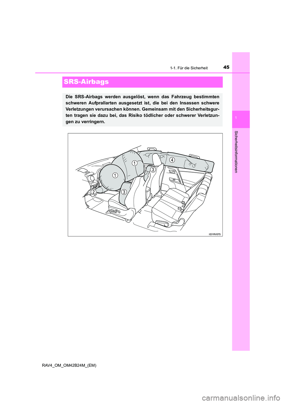 TOYOTA RAV4 2016  Betriebsanleitungen (in German) 451-1. Für die Sicherheit
1
Sicherheitsinformationen
RAV4_OM_OM42B24M_(EM)
SRS-Airbags
Die SRS-Airbags werden ausgelöst, wenn das Fahrzeug bestimmten
schweren Aufprallarten ausgesetzt  ist, die bei 