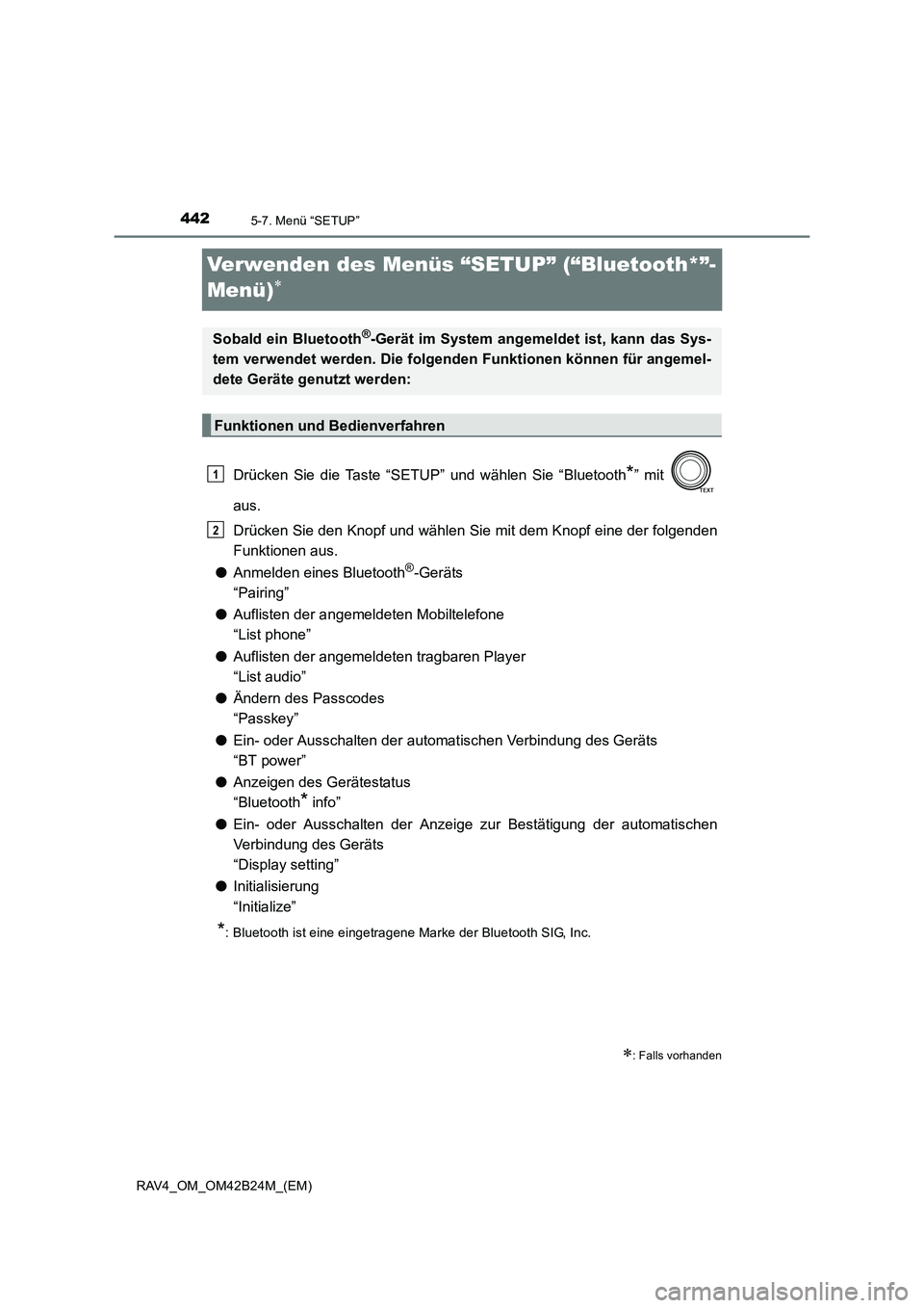 TOYOTA RAV4 2016  Betriebsanleitungen (in German) 4425-7. Menü “SETUP”
RAV4_OM_OM42B24M_(EM)
Verwenden des Menüs “SETUP” (“Bluetooth*”-
Menü)
∗
Drücken Sie die Taste “SETUP” und wählen Sie “Bluetooth*” mit 
aus.
Drücken Si