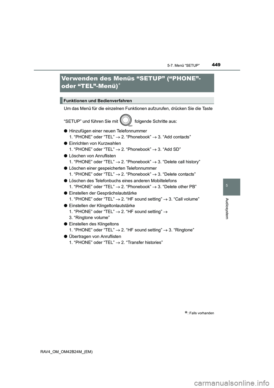 TOYOTA RAV4 2016  Betriebsanleitungen (in German) 449
5
5-7. Menü “SETUP”
Audiosystem
RAV4_OM_OM42B24M_(EM)
Verwenden des Menüs “SETUP” (“PHONE”- 
oder “TEL”-Menü)
∗
Um das Menü für die einzelnen Funktionen aufzurufen, drücken