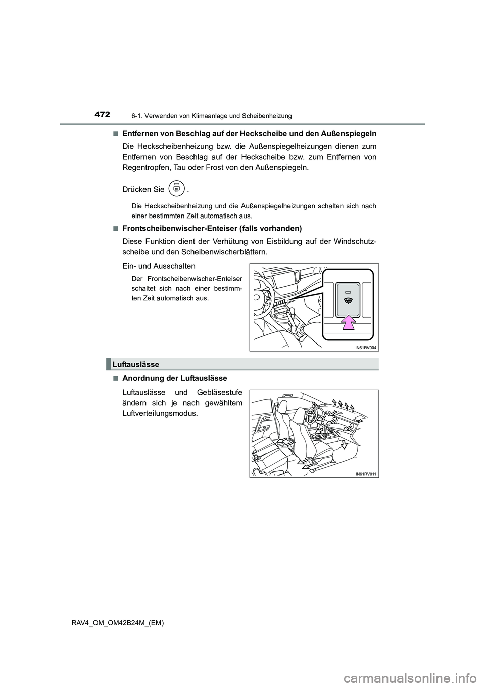 TOYOTA RAV4 2016  Betriebsanleitungen (in German) 4726-1. Verwenden von Klimaanlage und Scheibenheizung
RAV4_OM_OM42B24M_(EM)■
Entfernen von Beschlag auf der Heckscheibe und den Außenspiegeln
Die Heckscheibenheizung bzw. die Außenspiegelheizungen