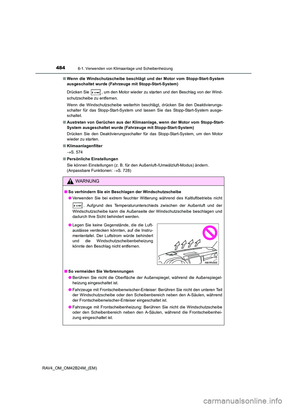 TOYOTA RAV4 2016  Betriebsanleitungen (in German) 4846-1. Verwenden von Klimaanlage und Scheibenheizung
RAV4_OM_OM42B24M_(EM)■
Wenn die Windschutzscheibe beschlägt  und der Motor vom Stopp-Start-System
ausgeschaltet wurde (Fahrzeuge mit Stopp-Star
