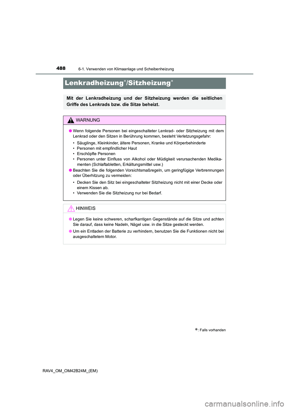 TOYOTA RAV4 2016  Betriebsanleitungen (in German) 4886-1. Verwenden von Klimaanlage und Scheibenheizung
RAV4_OM_OM42B24M_(EM)
Lenkradheizung∗/Sitzheizung∗
∗: Falls vorhanden
Mit der Lenkradheizung und der Sitzheizung werden die seitlichen
Griff