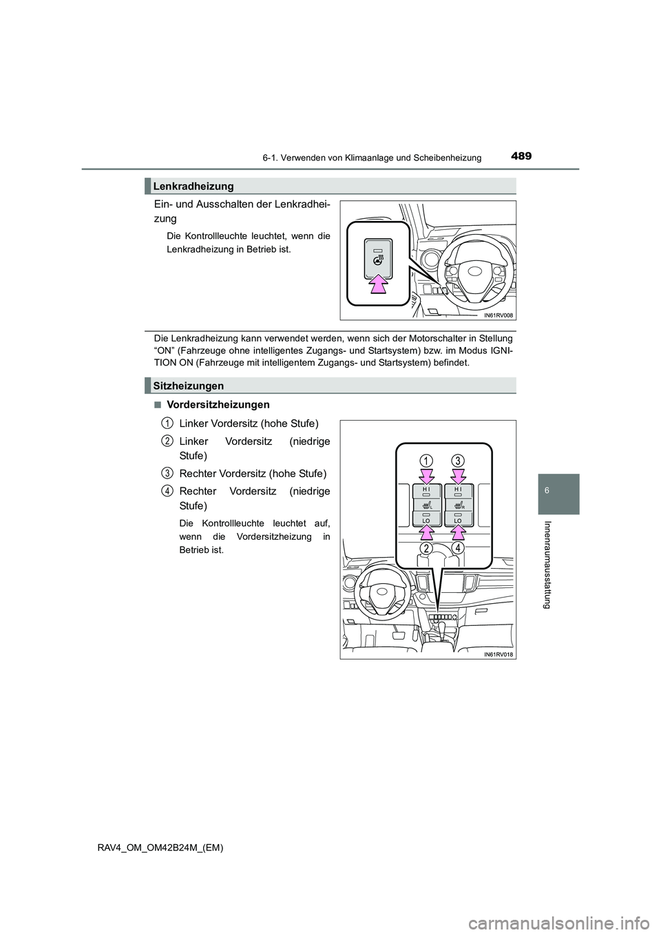 TOYOTA RAV4 2016  Betriebsanleitungen (in German) 4896-1. Verwenden von Klimaanlage und Scheibenheizung
6
Innenraumausstattung
RAV4_OM_OM42B24M_(EM)
Ein- und Ausschalten der Lenkradhei-
zung
Die Kontrollleuchte leuchtet, wenn die
Lenkradheizung in Be