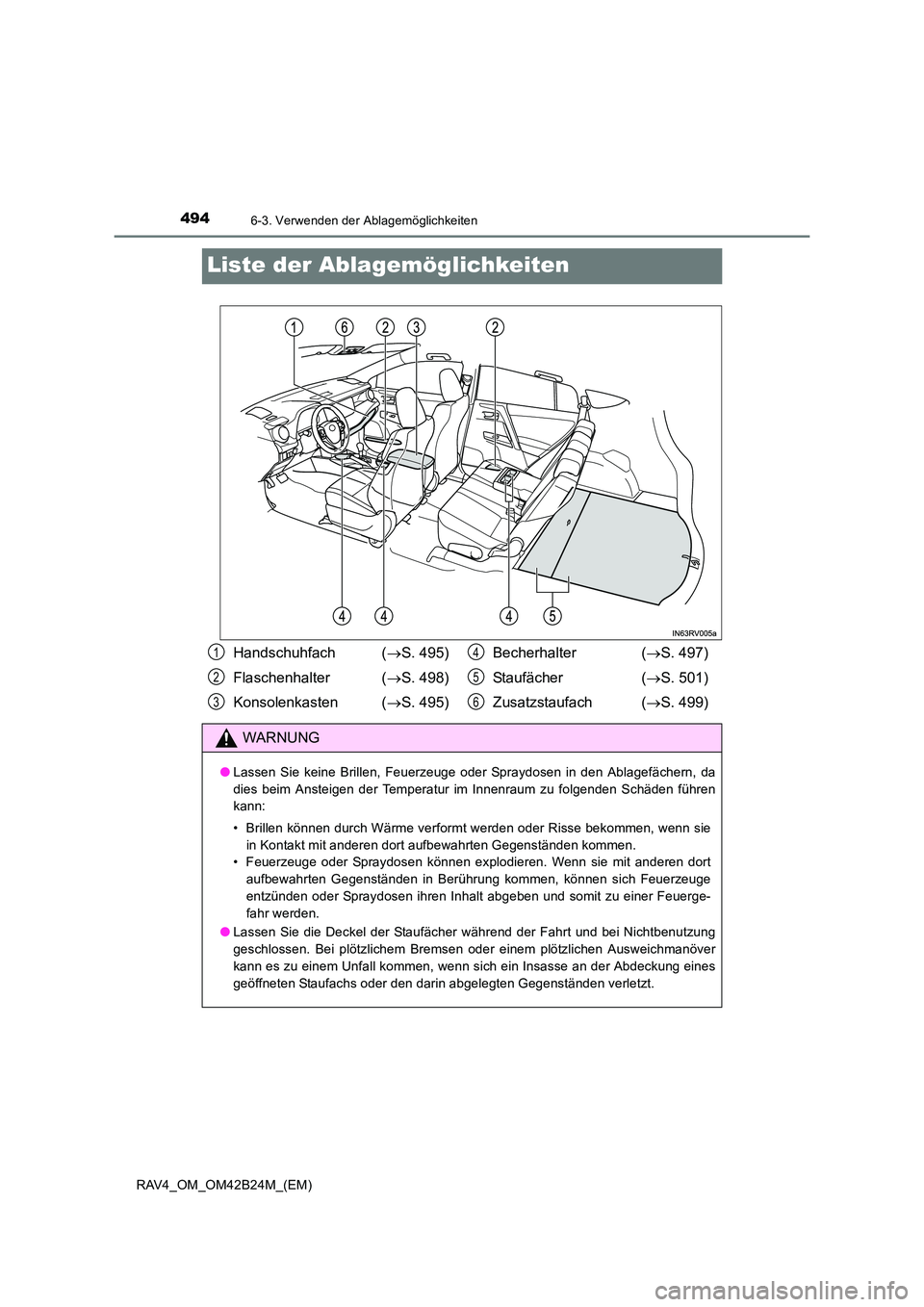 TOYOTA RAV4 2016 Betriebsanleitungen (in German) 4946-3. Verwenden der Ablagemöglichkeiten
RAV4_OM_OM42B24M_(EM)
Liste der Ablagemöglichkeiten
Handschuhfach (→S. 495)
Flaschenhalter ( →S. 498)
Konsolenkasten ( →S. 495) Becherhalter (
→S. TOYOTA RAV4 2016 Betriebsanleitungen (in German) 4946-3. Verwenden der Ablagemöglichkeiten
RAV4_OM_OM42B24M_(EM)
Liste der Ablagemöglichkeiten
Handschuhfach (→S. 495)
Flaschenhalter ( →S. 498)
Konsolenkasten ( →S. 495) Becherhalter (
→S.