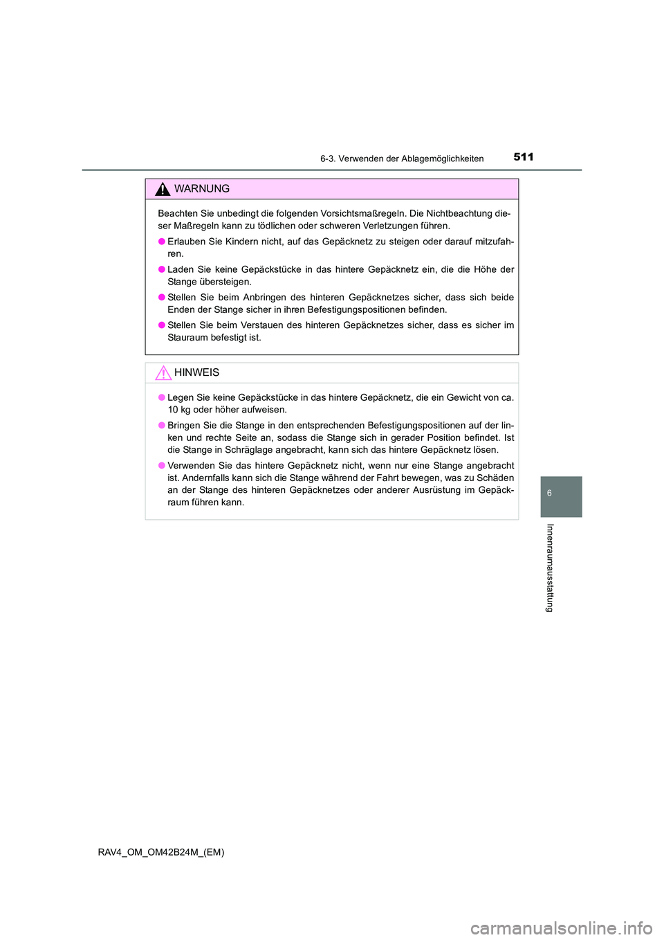 TOYOTA RAV4 2016 Betriebsanleitungen (in German) 5116-3. Verwenden der Ablagemöglichkeiten
RAV4_OM_OM42B24M_(EM)
6
Innenraumausstattung
WARNUNG
Beachten Sie unbedingt die folgenden Vorsichtsmaßregeln. Die Nichtbeachtung die-
ser Maßregeln kann zu TOYOTA RAV4 2016 Betriebsanleitungen (in German) 5116-3. Verwenden der Ablagemöglichkeiten
RAV4_OM_OM42B24M_(EM)
6
Innenraumausstattung
WARNUNG
Beachten Sie unbedingt die folgenden Vorsichtsmaßregeln. Die Nichtbeachtung die-
ser Maßregeln kann zu