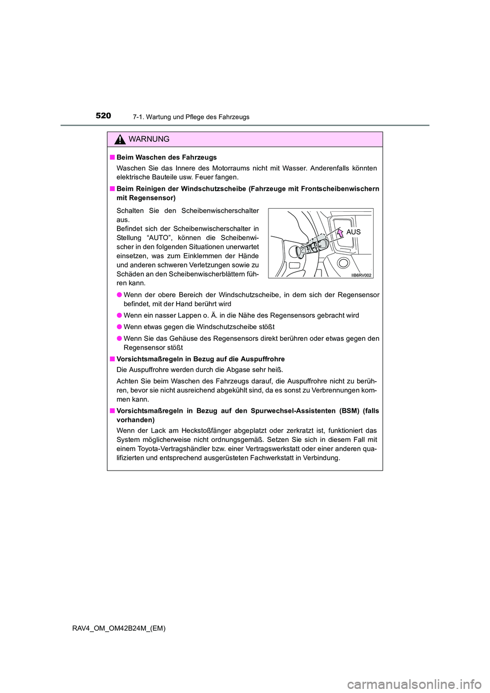 TOYOTA RAV4 2016 Betriebsanleitungen (in German) 5207-1. Wartung und Pflege des Fahrzeugs
RAV4_OM_OM42B24M_(EM)
WARNUNG
■Beim Waschen des Fahrzeugs
Waschen Sie das Innere des Motorraums nicht mit Wasser. Anderenfalls könnten
elektrische Bauteile TOYOTA RAV4 2016 Betriebsanleitungen (in German) 5207-1. Wartung und Pflege des Fahrzeugs
RAV4_OM_OM42B24M_(EM)
WARNUNG
■Beim Waschen des Fahrzeugs
Waschen Sie das Innere des Motorraums nicht mit Wasser. Anderenfalls könnten
elektrische Bauteile