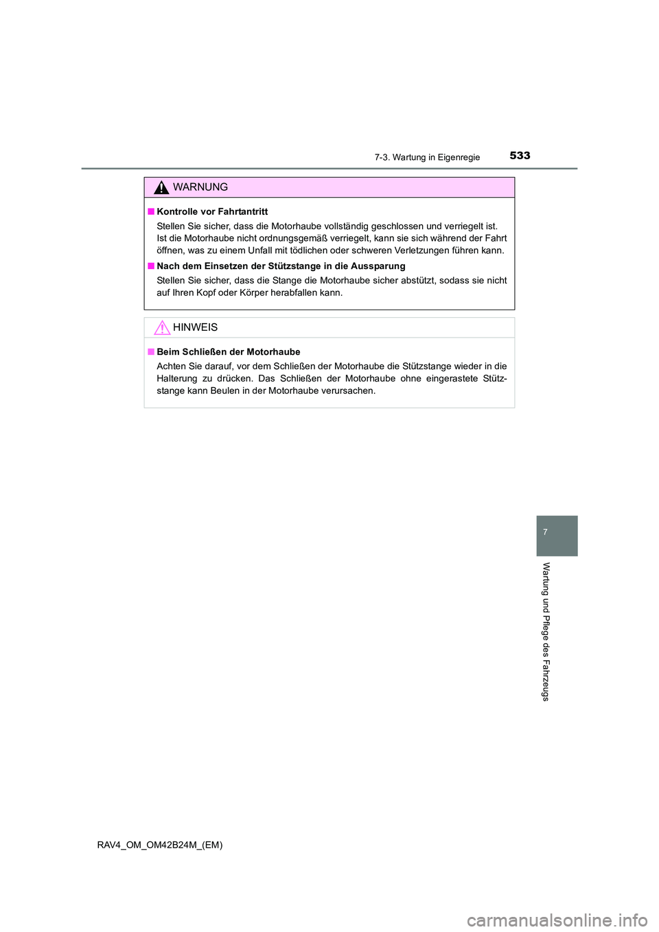TOYOTA RAV4 2016  Betriebsanleitungen (in German) 5337-3. Wartung in Eigenregie
RAV4_OM_OM42B24M_(EM)
7
Wartung und Pflege des Fahrzeugs
WARNUNG
■Kontrolle vor Fahrtantritt
Stellen Sie sicher, dass die Motorhaube vollständig geschlossen und verrie