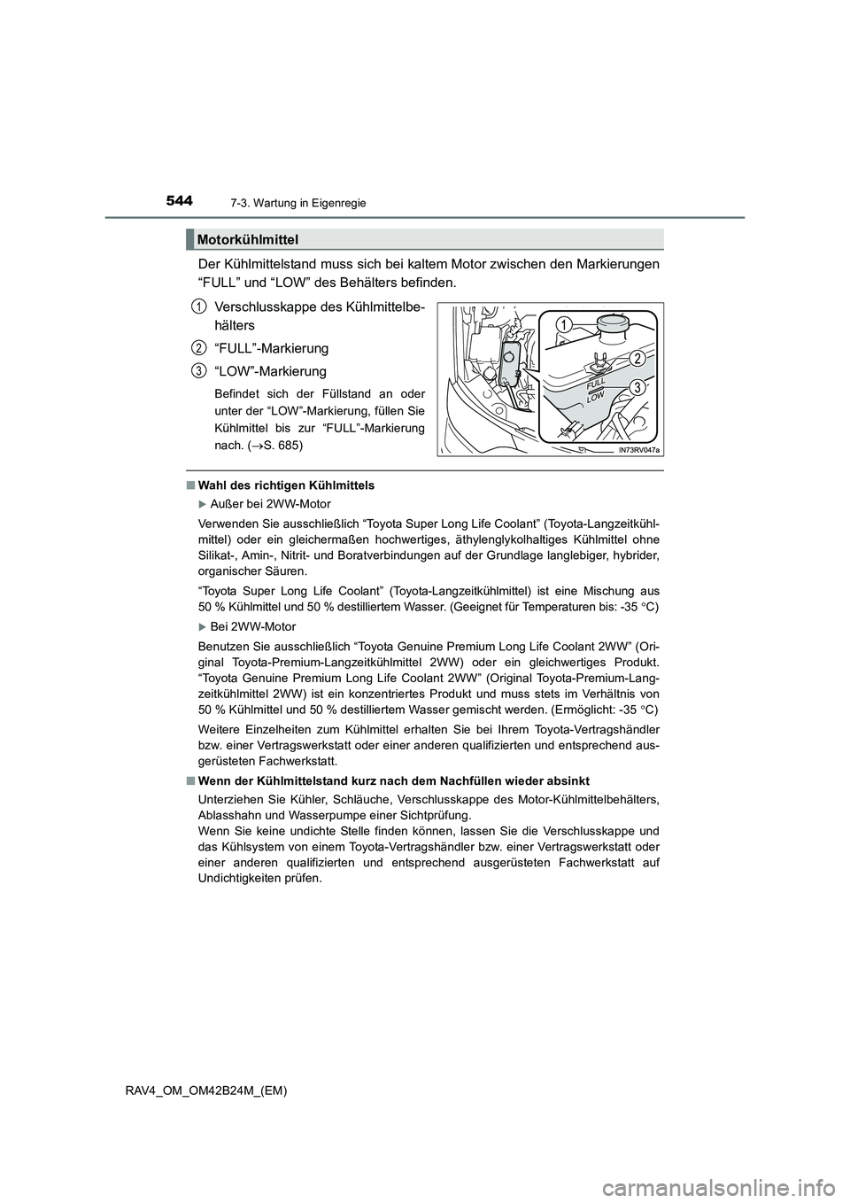 TOYOTA RAV4 2016  Betriebsanleitungen (in German) 5447-3. Wartung in Eigenregie
RAV4_OM_OM42B24M_(EM)
Der Kühlmittelstand muss sich bei kaltem Motor zwischen den Markierungen
“FULL” und “LOW” des Behälters befinden.Verschlusskappe des Kühl