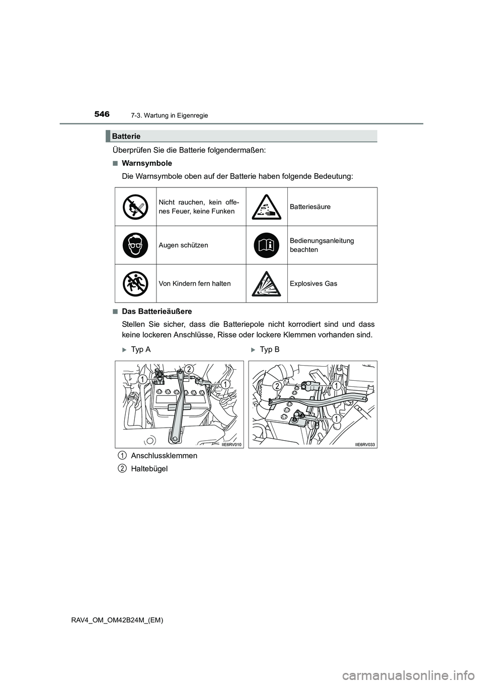 TOYOTA RAV4 2016  Betriebsanleitungen (in German) 5467-3. Wartung in Eigenregie
RAV4_OM_OM42B24M_(EM)
Überprüfen Sie die Batterie folgendermaßen:
■Warnsymbole
Die Warnsymbole oben auf der Batterie haben folgende Bedeutung:
■Das Batterieäußer