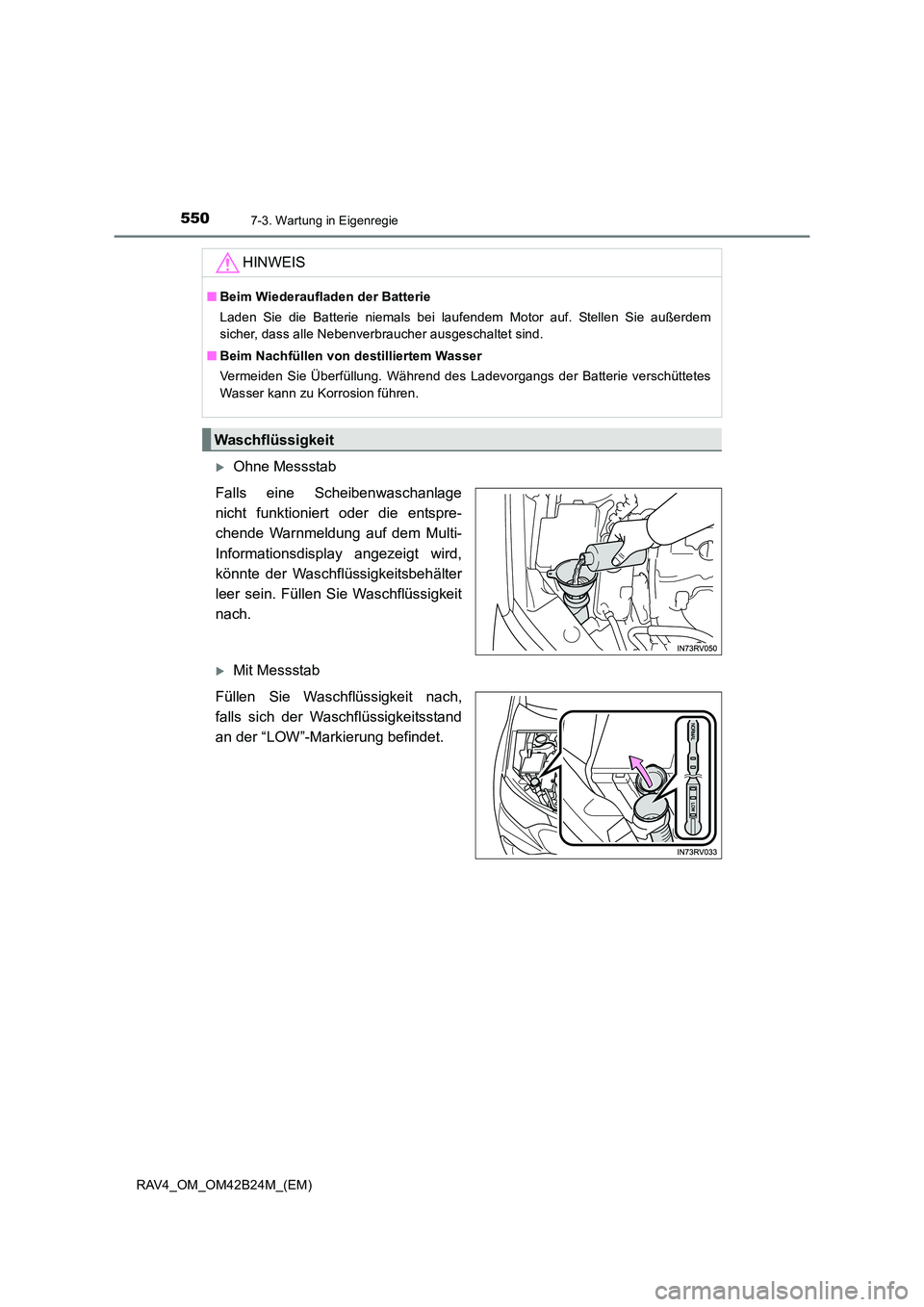 TOYOTA RAV4 2016  Betriebsanleitungen (in German) 5507-3. Wartung in Eigenregie
RAV4_OM_OM42B24M_(EM)
�XOhne Messstab
Falls eine Scheibenwaschanlage
nicht funktioniert oder die entspre-
chende Warnmeldung auf dem Multi-
Informationsdisplay angezeigt 