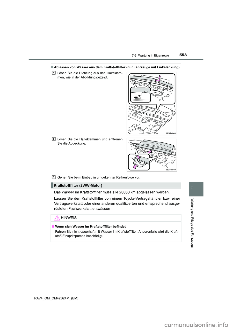 TOYOTA RAV4 2016 Betriebsanleitungen (in German) 5537-3. Wartung in Eigenregie
RAV4_OM_OM42B24M_(EM)
7
Wartung und Pflege des Fahrzeugs
■Ablassen von Wasser aus dem Kraftstofffilter (nur Fahrzeuge mit Linkslenkung)
Gehen Sie beim Einbau in umgekeh TOYOTA RAV4 2016 Betriebsanleitungen (in German) 5537-3. Wartung in Eigenregie
RAV4_OM_OM42B24M_(EM)
7
Wartung und Pflege des Fahrzeugs
■Ablassen von Wasser aus dem Kraftstofffilter (nur Fahrzeuge mit Linkslenkung)
Gehen Sie beim Einbau in umgekeh