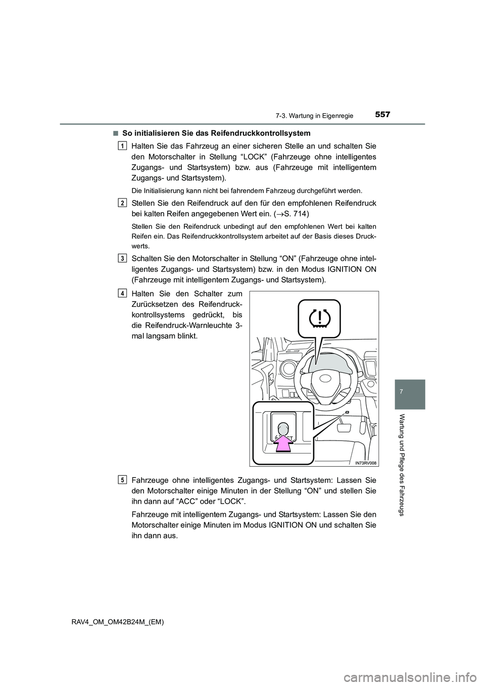 TOYOTA RAV4 2016 Betriebsanleitungen (in German) 5577-3. Wartung in Eigenregie
RAV4_OM_OM42B24M_(EM)
7
Wartung und Pflege des Fahrzeugs
■So initialisieren Sie das Reifendruckkontrollsystem
Halten Sie das Fahrzeug an einer sicheren Stelle an und sc TOYOTA RAV4 2016 Betriebsanleitungen (in German) 5577-3. Wartung in Eigenregie
RAV4_OM_OM42B24M_(EM)
7
Wartung und Pflege des Fahrzeugs
■So initialisieren Sie das Reifendruckkontrollsystem
Halten Sie das Fahrzeug an einer sicheren Stelle an und sc
