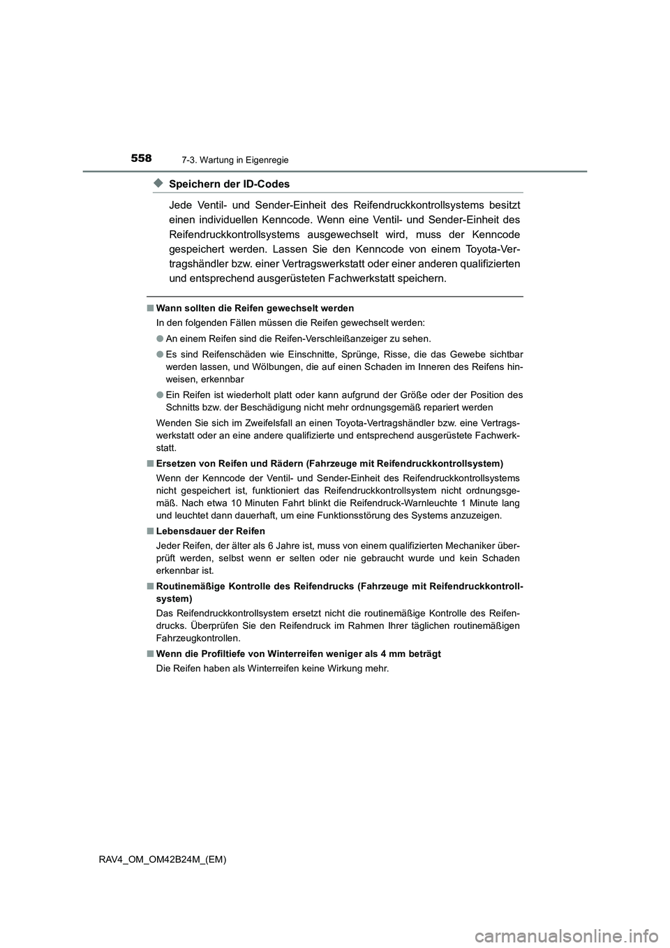TOYOTA RAV4 2016 Betriebsanleitungen (in German) 5587-3. Wartung in Eigenregie
RAV4_OM_OM42B24M_(EM)
◆Speichern der ID-Codes
Jede Ventil- und Sender-Einheit des Reifendruckkontrollsystems besitzt
einen individuellen Kenncode. Wenn eine Ventil- und TOYOTA RAV4 2016 Betriebsanleitungen (in German) 5587-3. Wartung in Eigenregie
RAV4_OM_OM42B24M_(EM)
◆Speichern der ID-Codes
Jede Ventil- und Sender-Einheit des Reifendruckkontrollsystems besitzt
einen individuellen Kenncode. Wenn eine Ventil- und