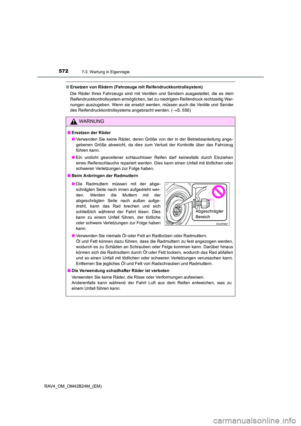 TOYOTA RAV4 2016  Betriebsanleitungen (in German) 5727-3. Wartung in Eigenregie
RAV4_OM_OM42B24M_(EM)
■Ersetzen von Rädern (Fahrzeuge mit Reifendruckkontrollsystem)
Die Räder Ihres Fahrzeugs sind mit Ventilen und Sendern ausgestattet, die es dem

