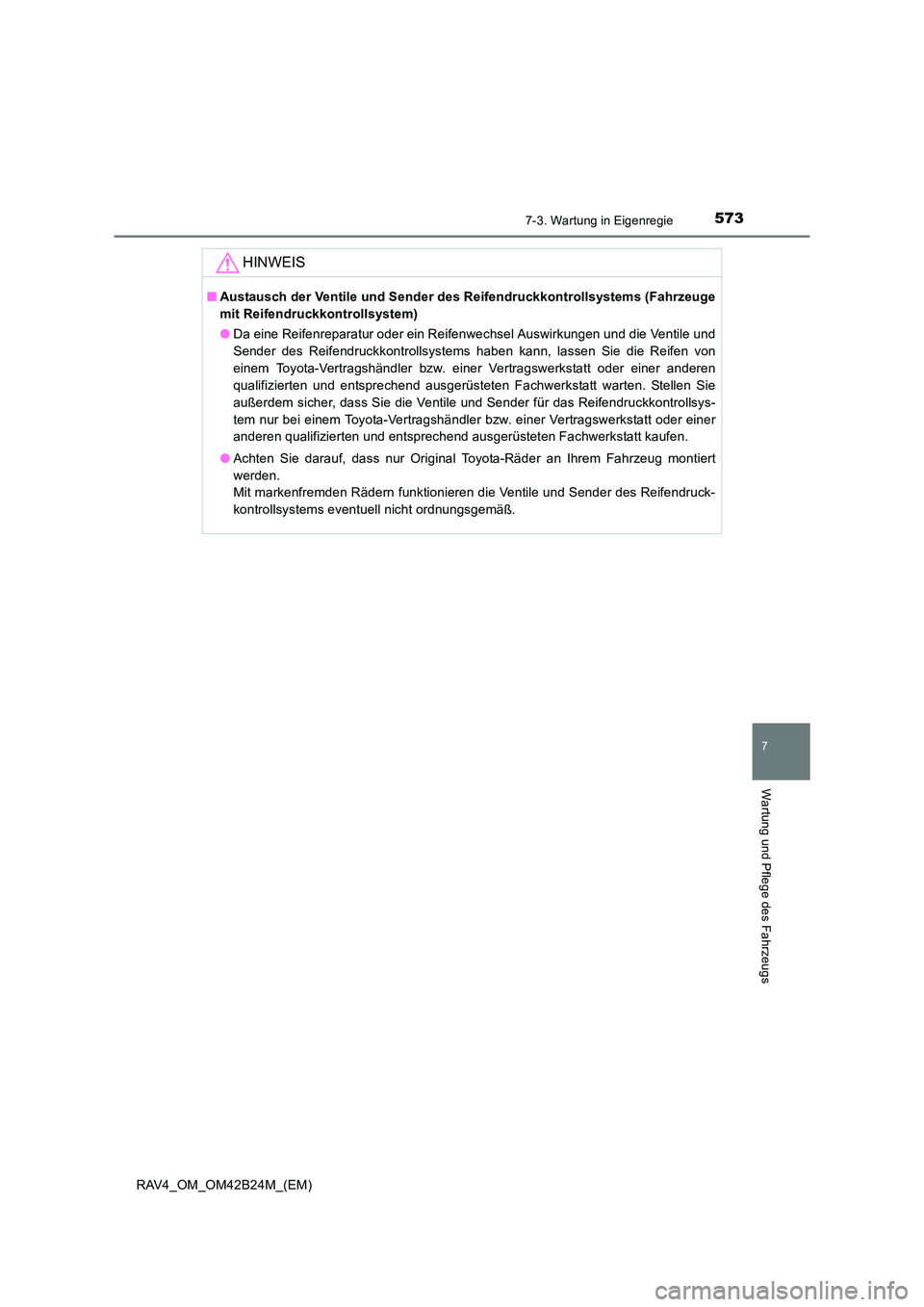 TOYOTA RAV4 2016  Betriebsanleitungen (in German) 5737-3. Wartung in Eigenregie
RAV4_OM_OM42B24M_(EM)
7
Wartung und Pflege des Fahrzeugs
HINWEIS
■Austausch der Ventile und Sender des Reifendruckkontrollsystems (Fahrzeuge
mit Reifendruckkontrollsyst