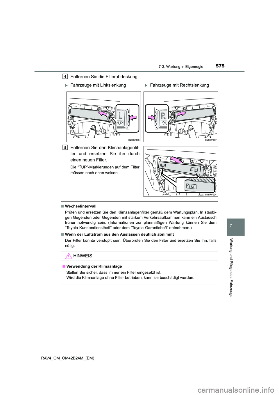 TOYOTA RAV4 2016  Betriebsanleitungen (in German) 5757-3. Wartung in Eigenregie
RAV4_OM_OM42B24M_(EM)
7
Wartung und Pflege des Fahrzeugs
Entfernen Sie die Filterabdeckung.
Entfernen Sie den Klimaanlagenfil-
ter und ersetzen Sie ihn durch
einen neuen 