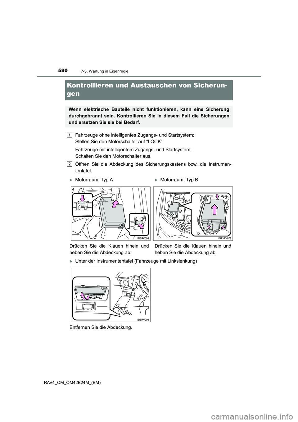 TOYOTA RAV4 2016  Betriebsanleitungen (in German) 5807-3. Wartung in Eigenregie
RAV4_OM_OM42B24M_(EM)
Kontrollieren und Austauschen von Sicherun-
gen
Fahrzeuge ohne intelligentes Zugangs- und Startsystem: 
Stellen Sie den Motorschalter auf “LOCK”