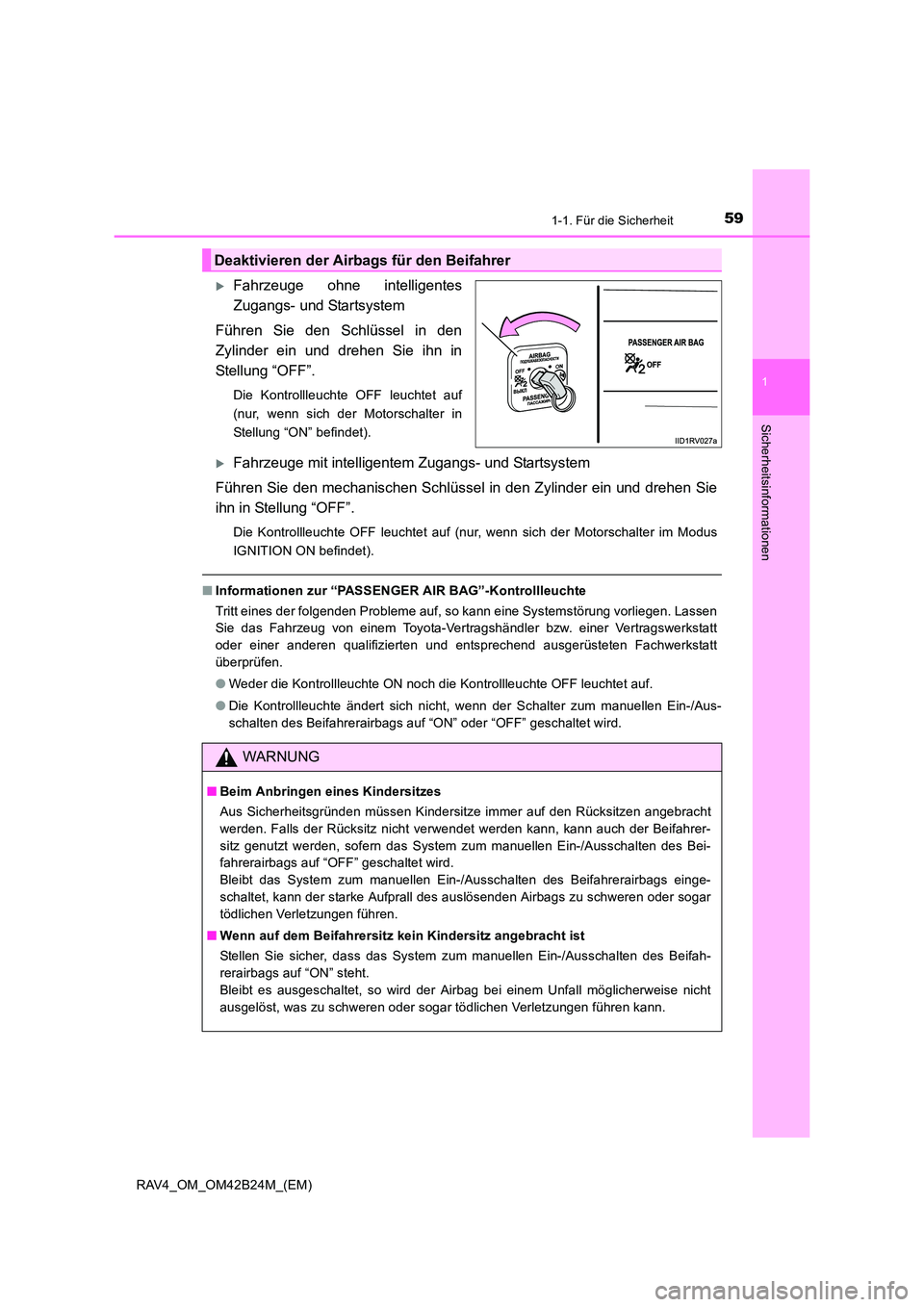 TOYOTA RAV4 2016  Betriebsanleitungen (in German) 591-1. Für die Sicherheit
1
RAV4_OM_OM42B24M_(EM)
Sicherheitsinformationen
�XFahrzeuge ohne intelligentes
Zugangs- und Startsystem
Führen Sie den Schlüssel in den
Zylinder ein und drehen Sie ihn in