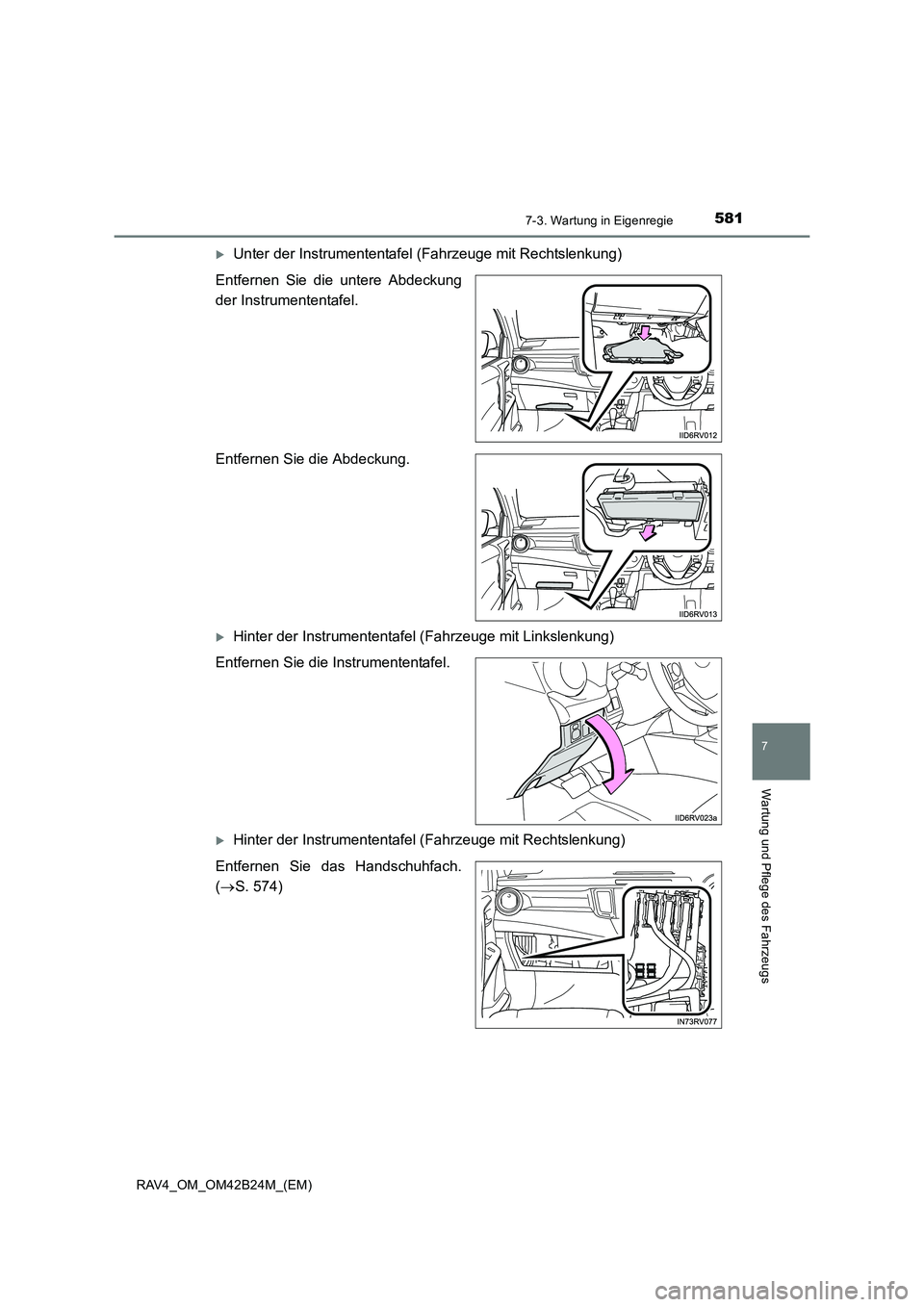 TOYOTA RAV4 2016  Betriebsanleitungen (in German) 5817-3. Wartung in Eigenregie
RAV4_OM_OM42B24M_(EM)
7
Wartung und Pflege des Fahrzeugs
�XUnter der Instrumententafel (Fahrzeuge mit Rechtslenkung)
Entfernen Sie die untere Abdeckung
der Instrumententa
