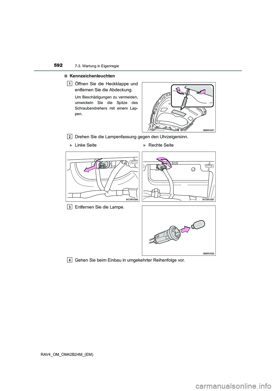 TOYOTA RAV4 2016 Betriebsanleitungen (in German) 5927-3. Wartung in Eigenregie
RAV4_OM_OM42B24M_(EM)■
Kennzeichenleuchten
Öffnen Sie die Heckklappe und
entfernen Sie die Abdeckung.
Um Beschädigungen zu vermeiden,
umwickeln Sie die Spitze des
Sch TOYOTA RAV4 2016 Betriebsanleitungen (in German) 5927-3. Wartung in Eigenregie
RAV4_OM_OM42B24M_(EM)■
Kennzeichenleuchten
Öffnen Sie die Heckklappe und
entfernen Sie die Abdeckung.
Um Beschädigungen zu vermeiden,
umwickeln Sie die Spitze des
Sch