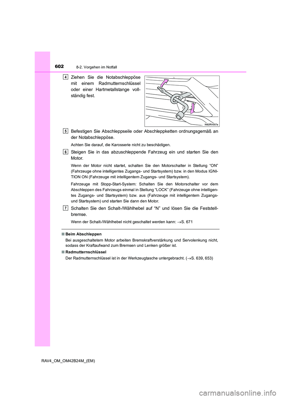 TOYOTA RAV4 2016 Betriebsanleitungen (in German) 6028-2. Vorgehen im Notfall
RAV4_OM_OM42B24M_(EM)
Ziehen Sie die Notabschleppöse
mit einem Radmutternschlüssel
oder einer Hartmetallstange voll-
ständig fest.
Befestigen Sie Abschleppseile oder Abs TOYOTA RAV4 2016 Betriebsanleitungen (in German) 6028-2. Vorgehen im Notfall
RAV4_OM_OM42B24M_(EM)
Ziehen Sie die Notabschleppöse
mit einem Radmutternschlüssel
oder einer Hartmetallstange voll-
ständig fest.
Befestigen Sie Abschleppseile oder Abs