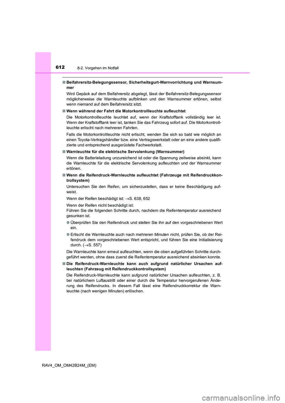 TOYOTA RAV4 2016 Betriebsanleitungen (in German) 6128-2. Vorgehen im Notfall
RAV4_OM_OM42B24M_(EM)
■Beifahrersitz-Belegungssensor, Sicherheitsgurt-Warnvorrichtung und Warnsum-
mer
Wird Gepäck auf dem Beifahrersitz abgelegt, lässt der Beifahrersi TOYOTA RAV4 2016 Betriebsanleitungen (in German) 6128-2. Vorgehen im Notfall
RAV4_OM_OM42B24M_(EM)
■Beifahrersitz-Belegungssensor, Sicherheitsgurt-Warnvorrichtung und Warnsum-
mer
Wird Gepäck auf dem Beifahrersitz abgelegt, lässt der Beifahrersi