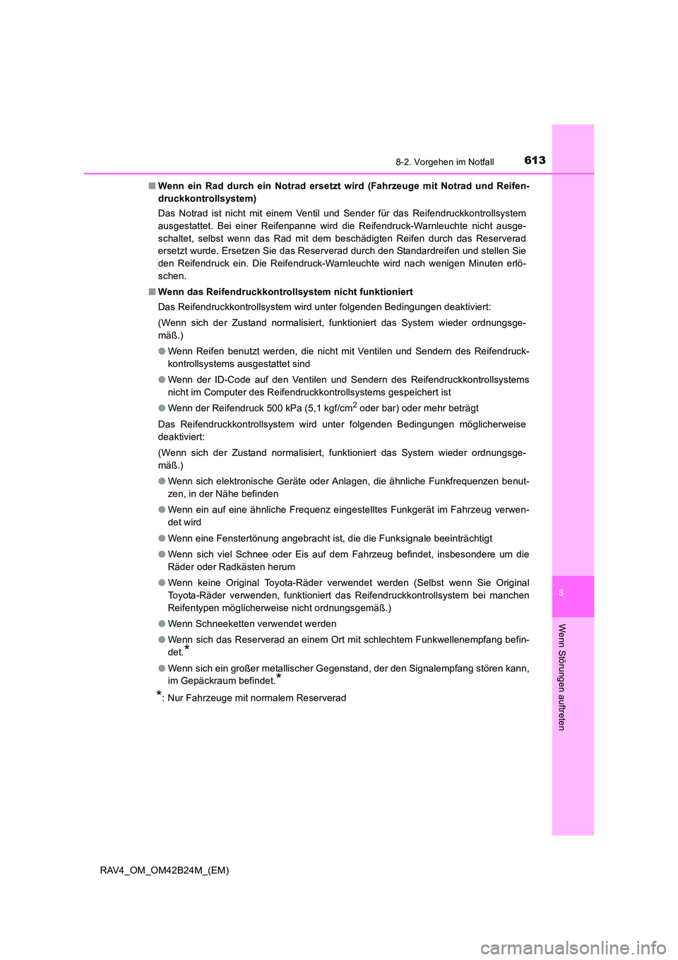 TOYOTA RAV4 2016 Betriebsanleitungen (in German) 6138-2. Vorgehen im Notfall
8
Wenn Störungen auftreten
RAV4_OM_OM42B24M_(EM)■
Wenn ein Rad durch ein Notrad ersetzt wird (Fahrzeuge mit Notrad und Reifen-
druckkontrollsystem)
Das Notrad ist nicht TOYOTA RAV4 2016 Betriebsanleitungen (in German) 6138-2. Vorgehen im Notfall
8
Wenn Störungen auftreten
RAV4_OM_OM42B24M_(EM)■
Wenn ein Rad durch ein Notrad ersetzt wird (Fahrzeuge mit Notrad und Reifen-
druckkontrollsystem)
Das Notrad ist nicht