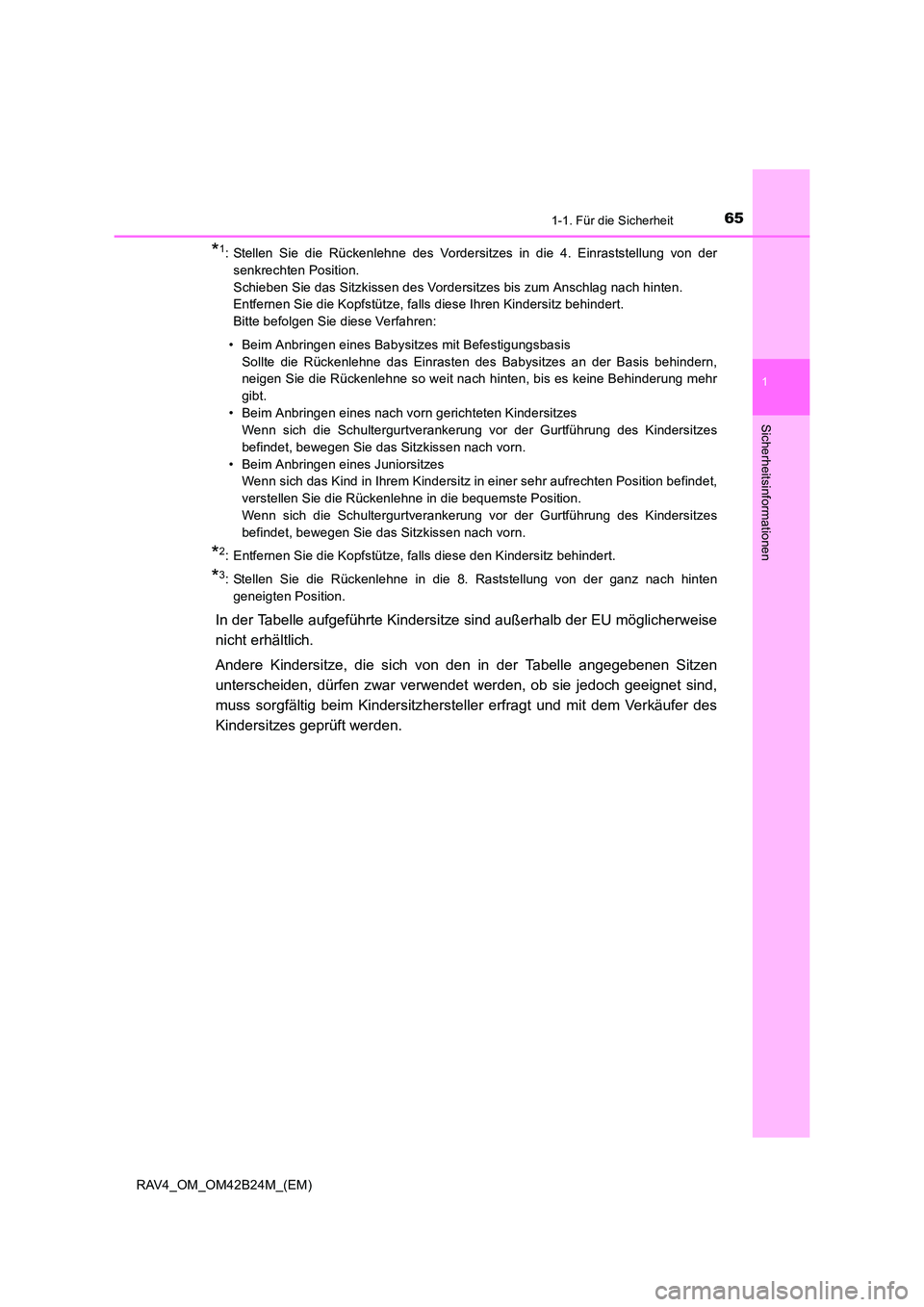 TOYOTA RAV4 2016  Betriebsanleitungen (in German) 651-1. Für die Sicherheit
1
RAV4_OM_OM42B24M_(EM)
Sicherheitsinformationen
*1: Stellen Sie die Rückenlehne des Vordersitzes in die 4. Einraststellung von dersenkrechten Position. 
Schieben Sie das S