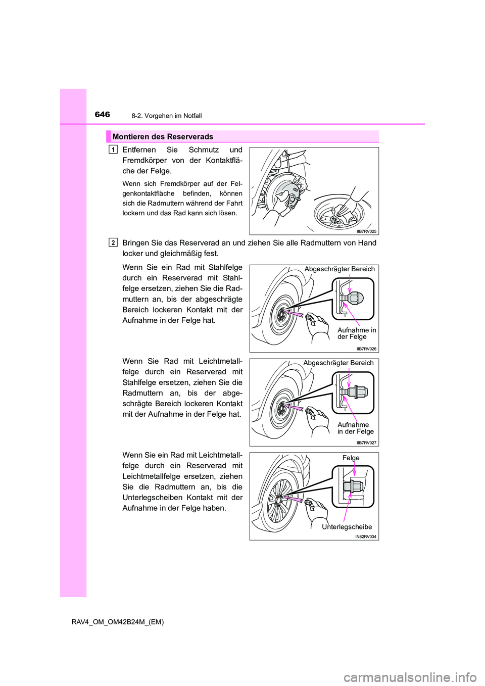 TOYOTA RAV4 2016 Betriebsanleitungen (in German) 6468-2. Vorgehen im Notfall
RAV4_OM_OM42B24M_(EM)
Entfernen Sie Schmutz und
Fremdkörper von der Kontaktflä-
che der Felge.
Wenn sich Fremdkörper auf der Fel-
genkontaktfläche befinden, können
sic TOYOTA RAV4 2016 Betriebsanleitungen (in German) 6468-2. Vorgehen im Notfall
RAV4_OM_OM42B24M_(EM)
Entfernen Sie Schmutz und
Fremdkörper von der Kontaktflä-
che der Felge.
Wenn sich Fremdkörper auf der Fel-
genkontaktfläche befinden, können
sic
