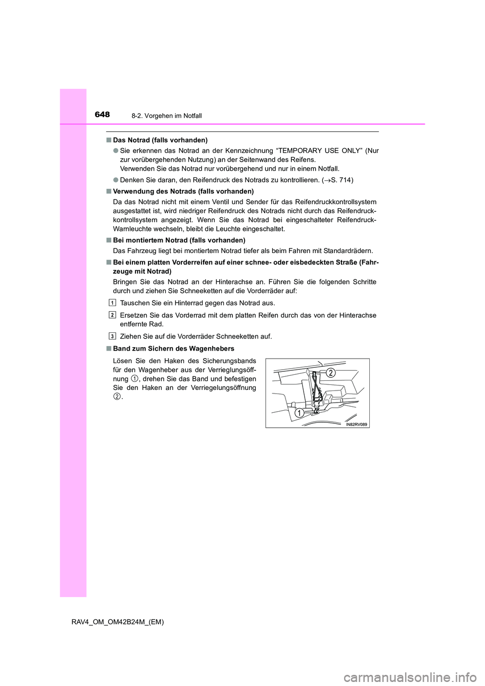 TOYOTA RAV4 2016 Betriebsanleitungen (in German) 6488-2. Vorgehen im Notfall
RAV4_OM_OM42B24M_(EM)
■Das Notrad (falls vorhanden)
●Sie erkennen das Notrad an der Kennzeichnung “TEMPORARY USE ONLY” (Nur
zur vorübergehenden Nutzung) an der Sei TOYOTA RAV4 2016 Betriebsanleitungen (in German) 6488-2. Vorgehen im Notfall
RAV4_OM_OM42B24M_(EM)
■Das Notrad (falls vorhanden)
●Sie erkennen das Notrad an der Kennzeichnung “TEMPORARY USE ONLY” (Nur
zur vorübergehenden Nutzung) an der Sei