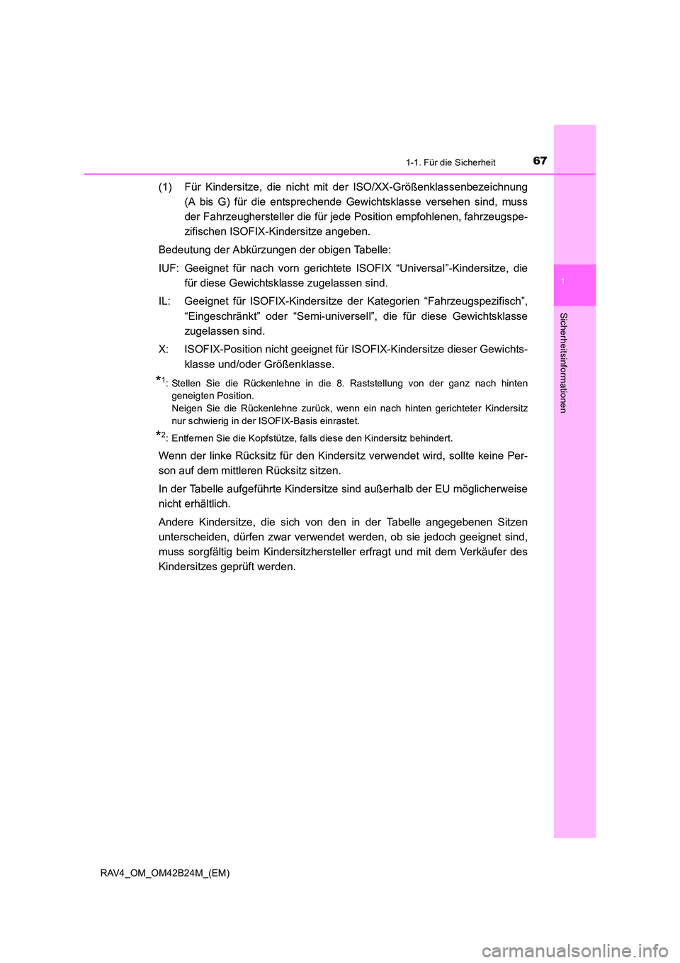 TOYOTA RAV4 2016  Betriebsanleitungen (in German) 671-1. Für die Sicherheit
1
RAV4_OM_OM42B24M_(EM)
Sicherheitsinformationen
(1) Für Kindersitze, die nicht mit der ISO/XX-Größenklassenbezeichnung(A bis G) für die entsprechende Gewichtsklasse ver