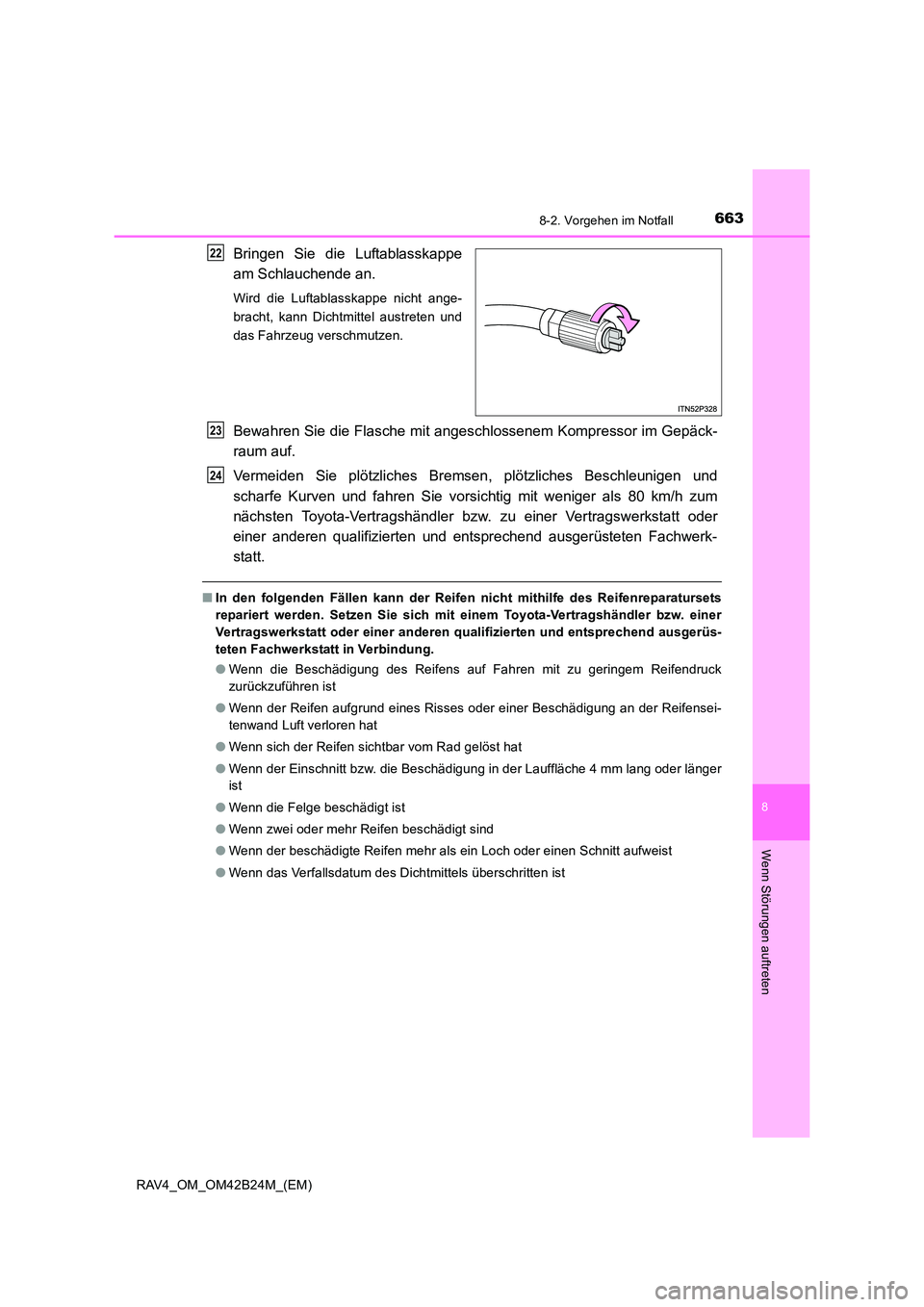 TOYOTA RAV4 2016  Betriebsanleitungen (in German) 6638-2. Vorgehen im Notfall
8
Wenn Störungen auftreten
RAV4_OM_OM42B24M_(EM)
Bringen Sie die Luftablasskappe
am Schlauchende an.
Wird die Luftablasskappe nicht ange-
bracht, kann Dichtmittel austrete