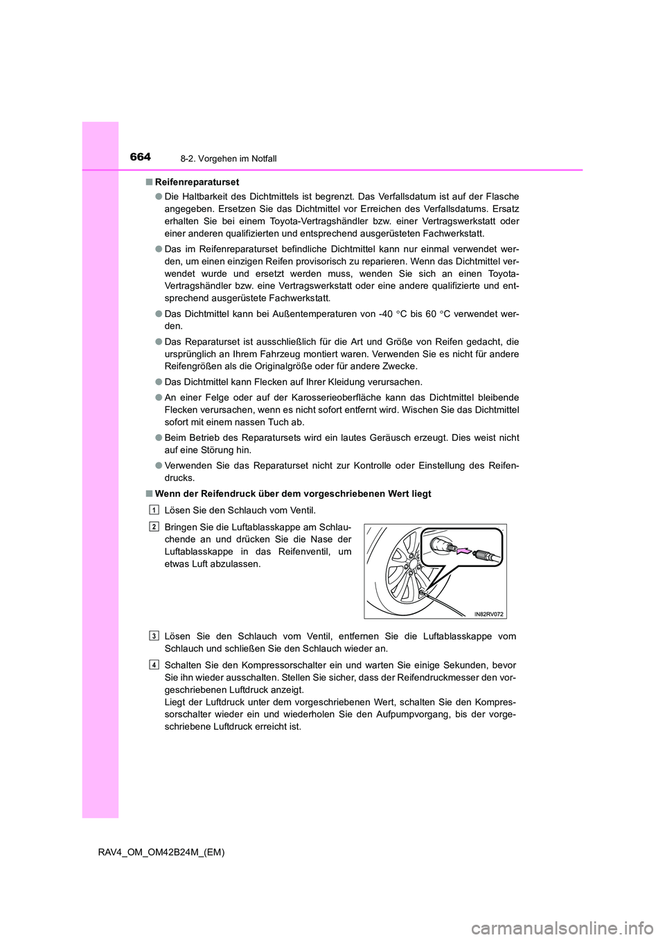 TOYOTA RAV4 2016  Betriebsanleitungen (in German) 6648-2. Vorgehen im Notfall
RAV4_OM_OM42B24M_(EM)■
Reifenreparaturset
●Die Haltbarkeit des Dichtmittels ist begrenzt. Das Verfallsdatum ist auf der Flasche
angegeben. Ersetzen Sie das Dichtmittel 