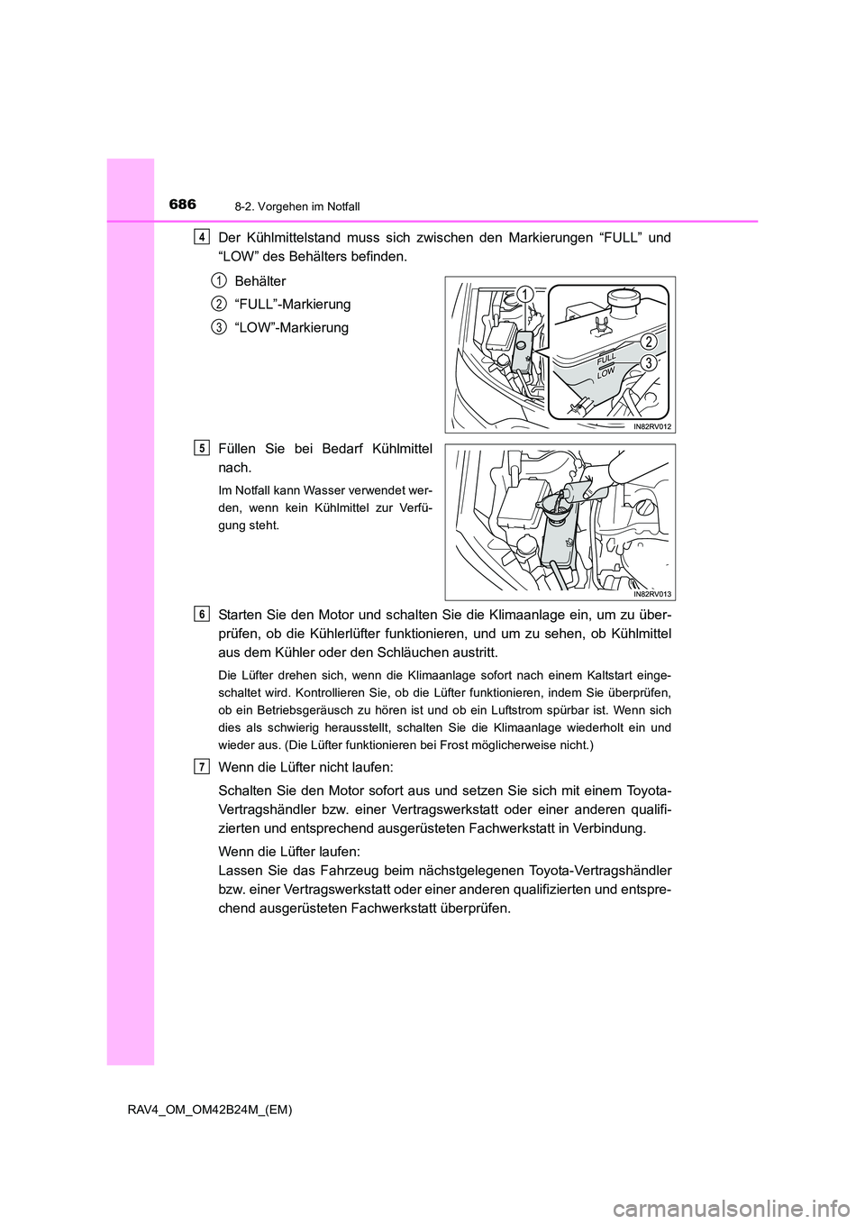 TOYOTA RAV4 2016 Betriebsanleitungen (in German) 6868-2. Vorgehen im Notfall
RAV4_OM_OM42B24M_(EM)
Der Kühlmittelstand muss sich zwischen den Markierungen “FULL” und
“LOW” des Behälters befinden.Behälter
“FULL”-Markierung
“LOW”-Ma TOYOTA RAV4 2016 Betriebsanleitungen (in German) 6868-2. Vorgehen im Notfall
RAV4_OM_OM42B24M_(EM)
Der Kühlmittelstand muss sich zwischen den Markierungen “FULL” und
“LOW” des Behälters befinden.Behälter
“FULL”-Markierung
“LOW”-Ma