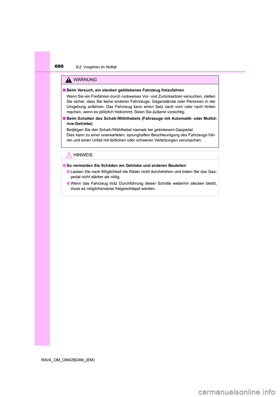 TOYOTA RAV4 2016 Betriebsanleitungen (in German) 6908-2. Vorgehen im Notfall
RAV4_OM_OM42B24M_(EM)
WARNUNG
■Beim Versuch, ein stecken gebliebenes Fahrzeug freizufahren
Wenn Sie ein Freifahren durch ruckweises Vor- und Zurücksetzen versuchen, stel TOYOTA RAV4 2016 Betriebsanleitungen (in German) 6908-2. Vorgehen im Notfall
RAV4_OM_OM42B24M_(EM)
WARNUNG
■Beim Versuch, ein stecken gebliebenes Fahrzeug freizufahren
Wenn Sie ein Freifahren durch ruckweises Vor- und Zurücksetzen versuchen, stel