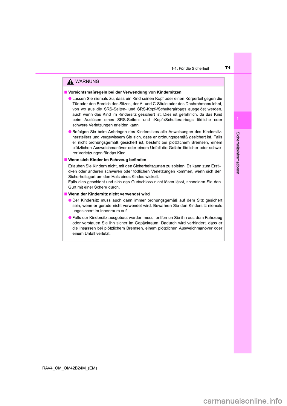 TOYOTA RAV4 2016 Betriebsanleitungen (in German) 711-1. Für die Sicherheit
1
RAV4_OM_OM42B24M_(EM)
Sicherheitsinformationen
WARNUNG
■Vorsichtsmaßregeln bei der Verwendung von Kindersitzen
●Lassen Sie niemals zu, dass ein Kind seinen Kopf oder TOYOTA RAV4 2016 Betriebsanleitungen (in German) 711-1. Für die Sicherheit
1
RAV4_OM_OM42B24M_(EM)
Sicherheitsinformationen
WARNUNG
■Vorsichtsmaßregeln bei der Verwendung von Kindersitzen
●Lassen Sie niemals zu, dass ein Kind seinen Kopf oder