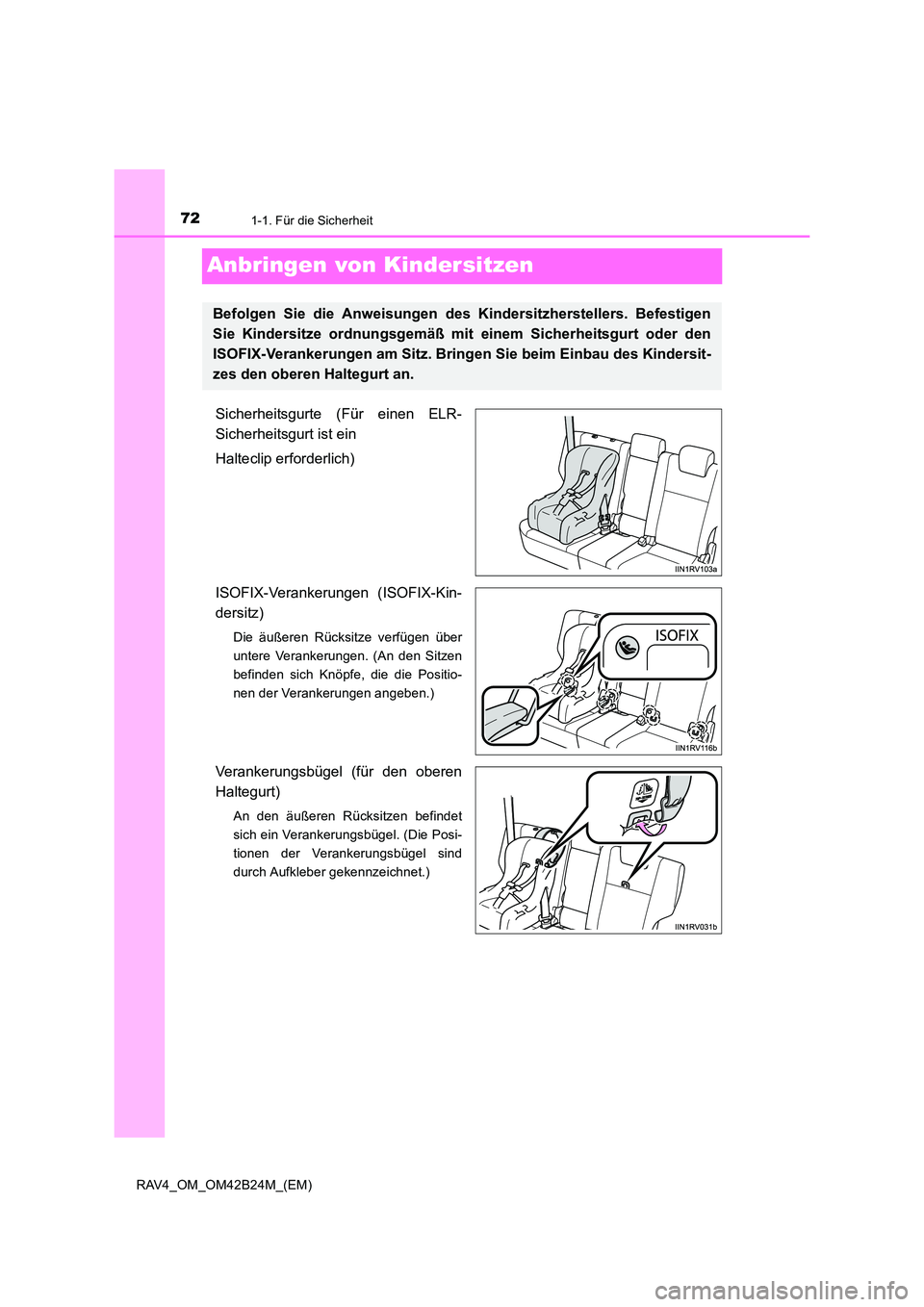 TOYOTA RAV4 2016 Betriebsanleitungen (in German) 721-1. Für die Sicherheit
RAV4_OM_OM42B24M_(EM)
Anbringen von Kindersitzen
Sicherheitsgurte (Für einen ELR-
Sicherheitsgurt ist ein
Halteclip erforderlich)
ISOFIX-Verankerungen (ISOFIX-Kin-
dersitz) TOYOTA RAV4 2016 Betriebsanleitungen (in German) 721-1. Für die Sicherheit
RAV4_OM_OM42B24M_(EM)
Anbringen von Kindersitzen
Sicherheitsgurte (Für einen ELR-
Sicherheitsgurt ist ein
Halteclip erforderlich)
ISOFIX-Verankerungen (ISOFIX-Kin-
dersitz)