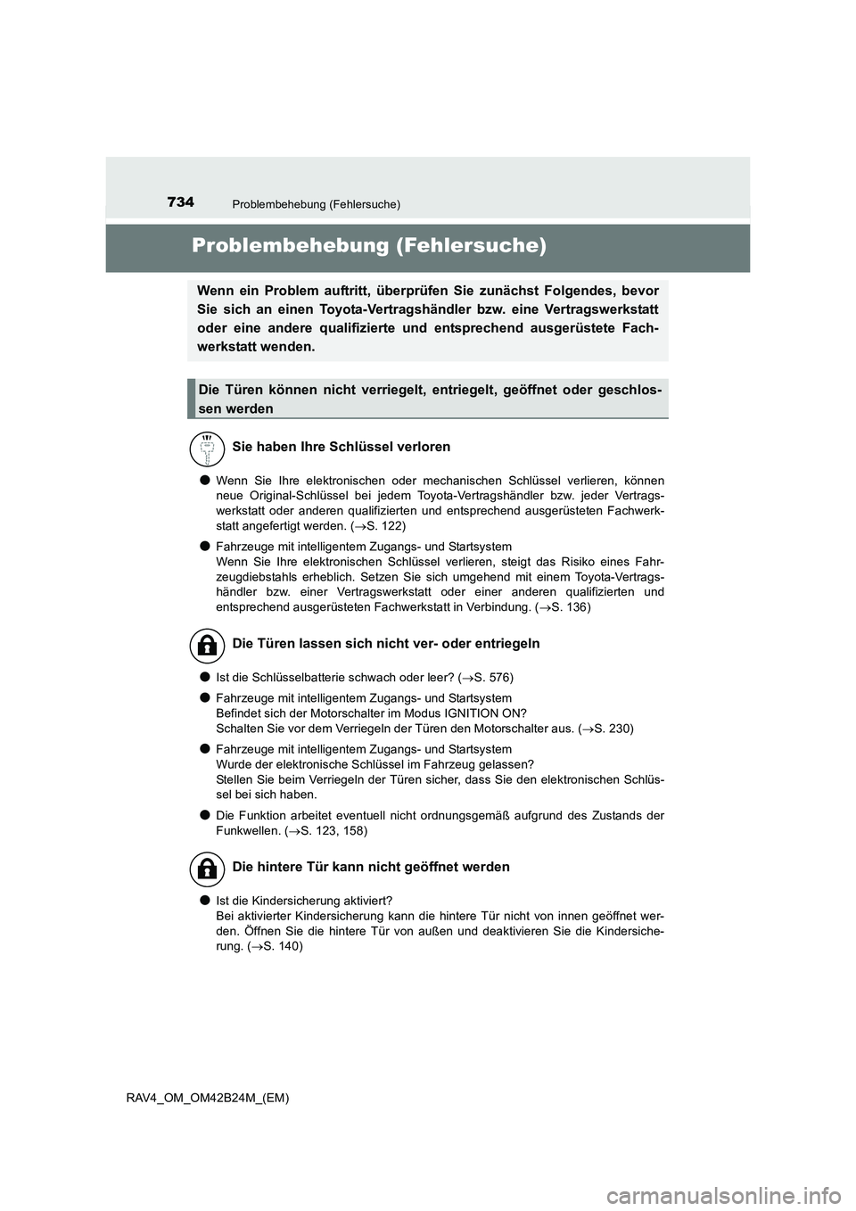 TOYOTA RAV4 2016 Betriebsanleitungen (in German) 734Problembehebung (Fehlersuche)
RAV4_OM_OM42B24M_(EM)
Problembehebung (Fehlersuche)
●Wenn Sie Ihre elektronischen oder mechanischen Schlüssel verlieren, können
neue Original-Schlüssel bei jedem TOYOTA RAV4 2016 Betriebsanleitungen (in German) 734Problembehebung (Fehlersuche)
RAV4_OM_OM42B24M_(EM)
Problembehebung (Fehlersuche)
●Wenn Sie Ihre elektronischen oder mechanischen Schlüssel verlieren, können
neue Original-Schlüssel bei jedem